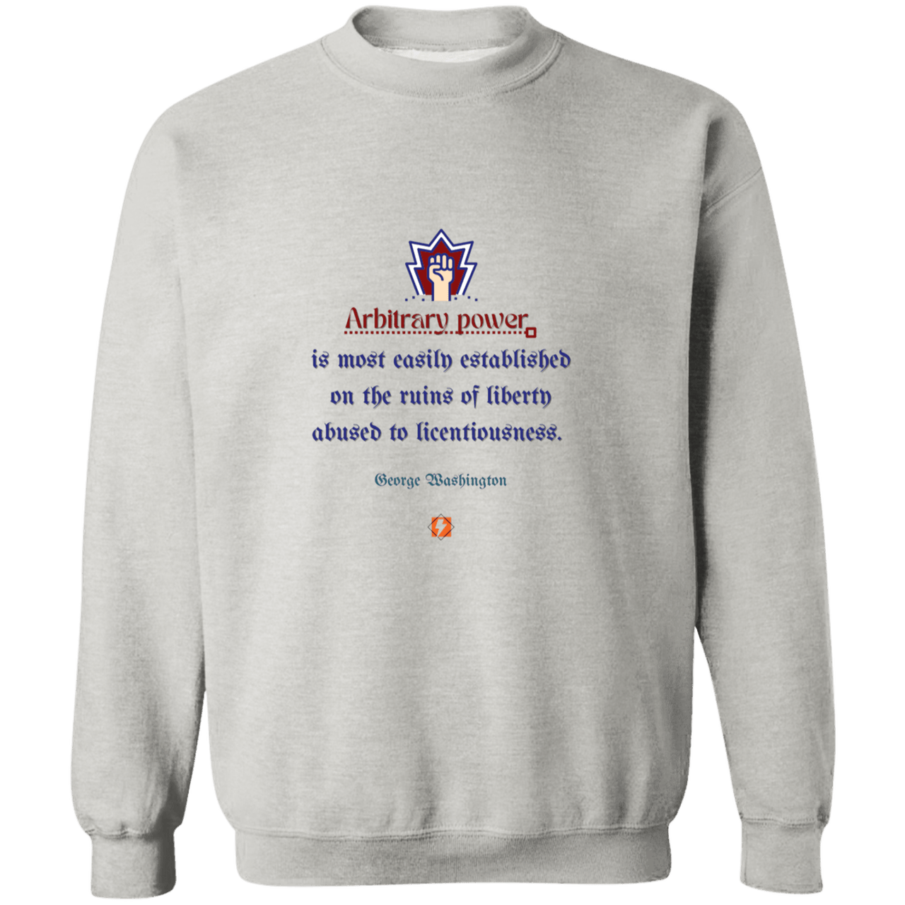 GW103 - Arbitrary power is established on corruption of ethics and morals G180 Gildan Crewneck Pullover Sweatshirt - Color: Ash