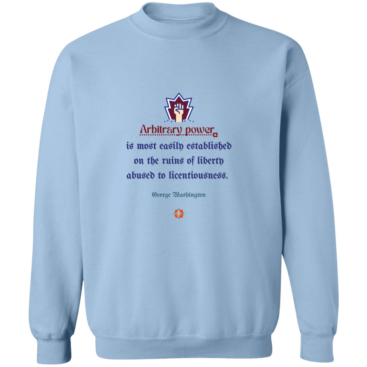 GW103 - Arbitrary power is established on corruption of ethics and morals G180 Gildan Crewneck Pullover Sweatshirt - Color: Light Blue