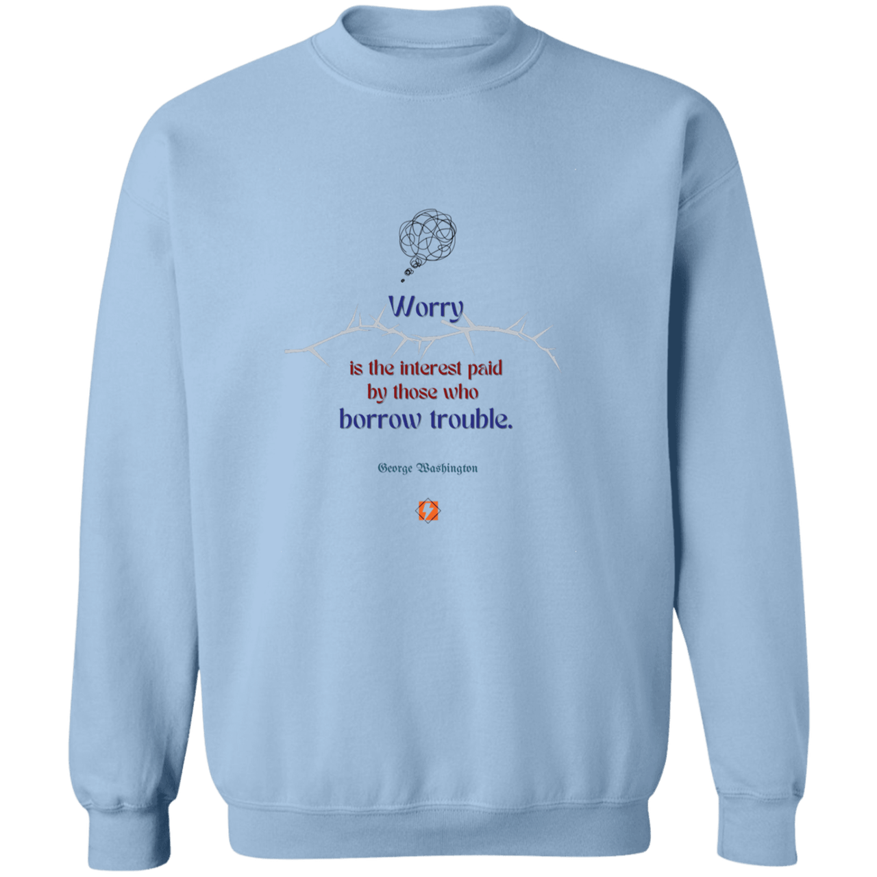 GW107 - Worry is the interest paid by those who borrow trouble G180 Gildan Crewneck Pullover Sweatshirt - Color: Light Blue