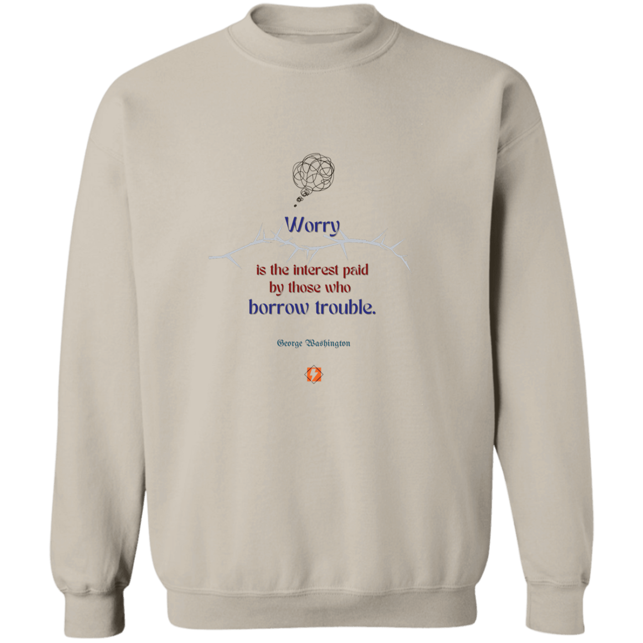 GW107 - Worry is the interest paid by those who borrow trouble G180 Gildan Crewneck Pullover Sweatshirt - Color: Sand