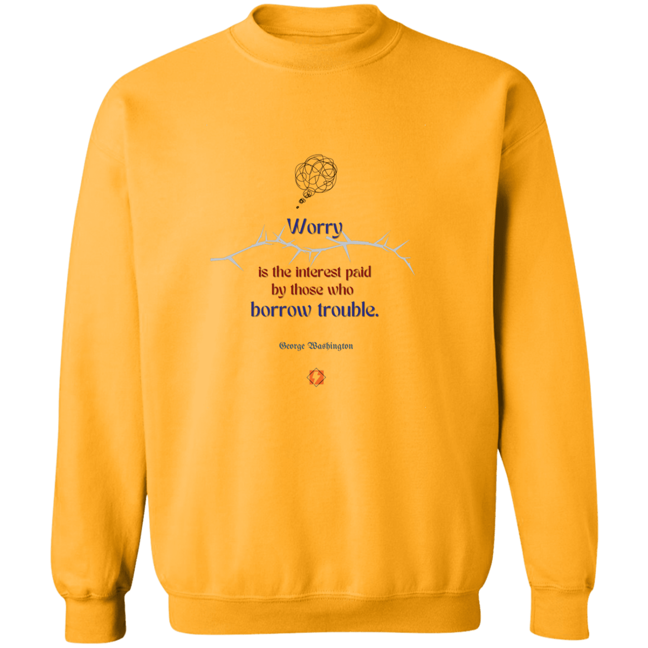 GW107 - Worry is the interest paid by those who borrow trouble G180 Gildan Crewneck Pullover Sweatshirt - Color: Gold