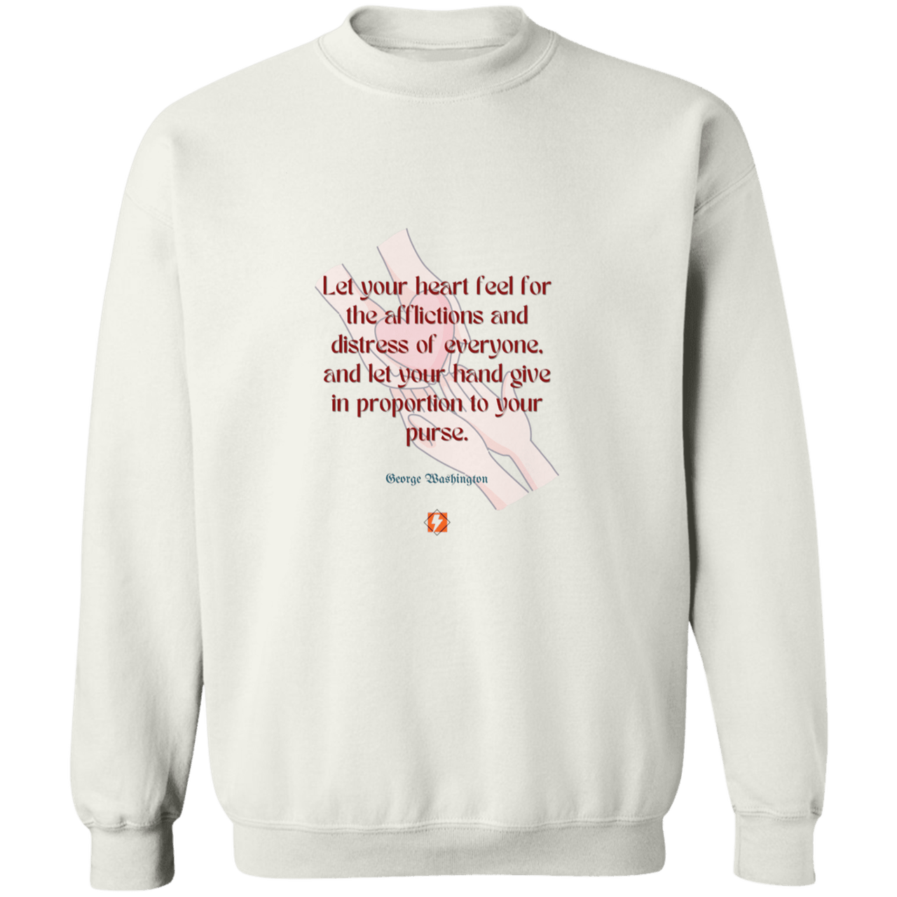 GW108 - Let your heart feel for the afflictions and distress of everyone, and let your hand give in proportion to your purse G180 Gildan Crewneck Pullover Sweatshirt - Color: White