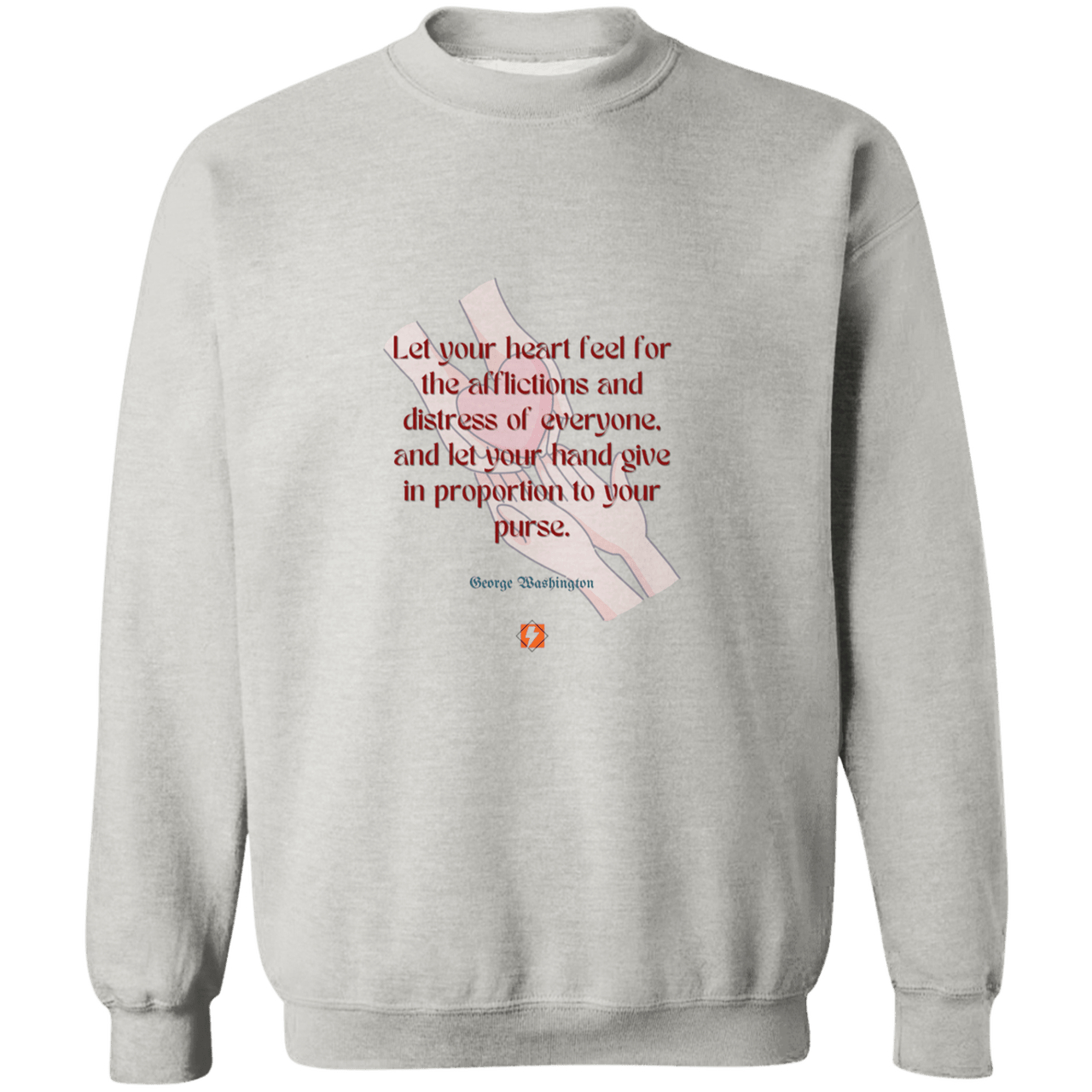 GW108 - Let your heart feel for the afflictions and distress of everyone, and let your hand give in proportion to your purse G180 Gildan Crewneck Pullover Sweatshirt - Color: Ash