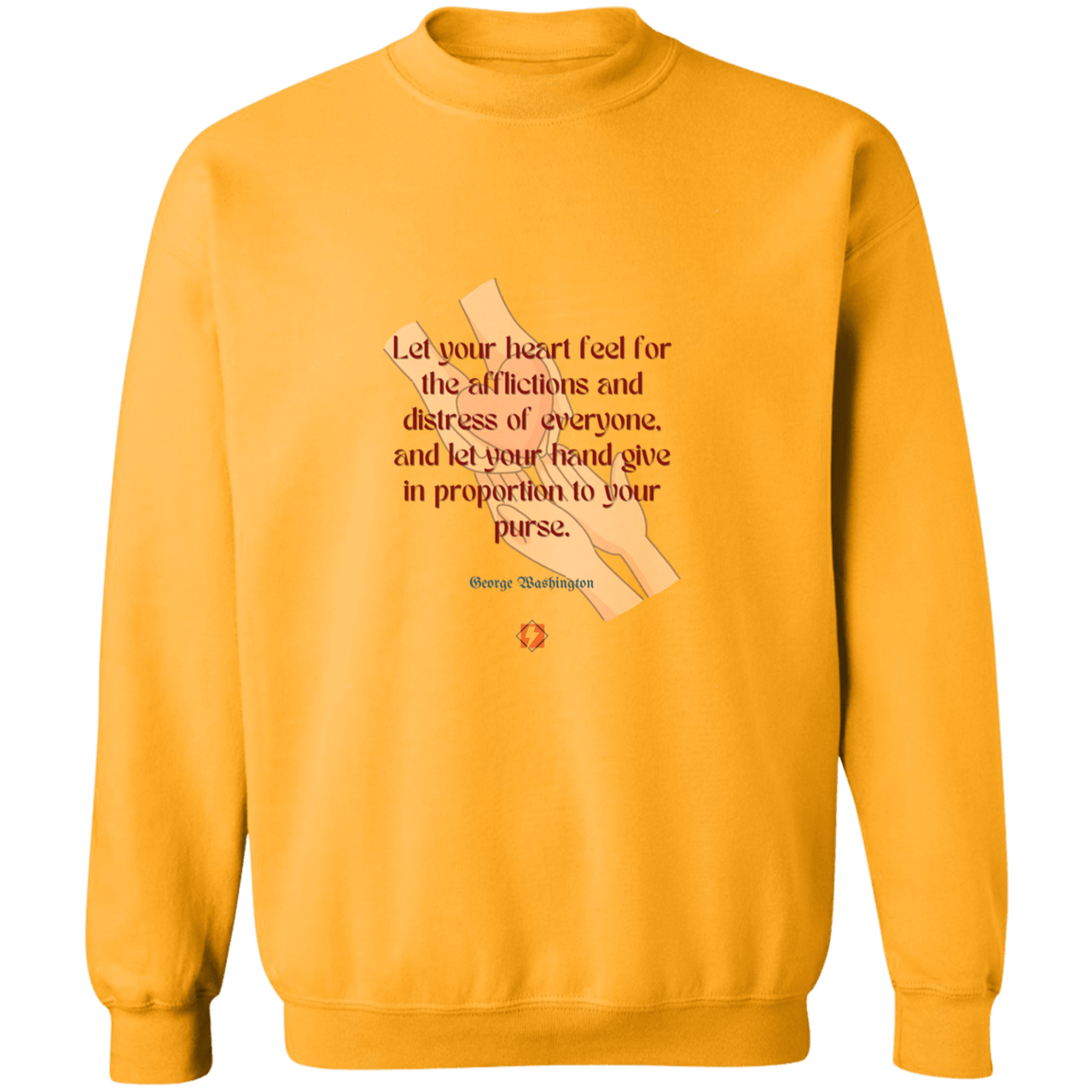 GW108 - Let your heart feel for the afflictions and distress of everyone, and let your hand give in proportion to your purse G180 Gildan Crewneck Pullover Sweatshirt - Color: Gold