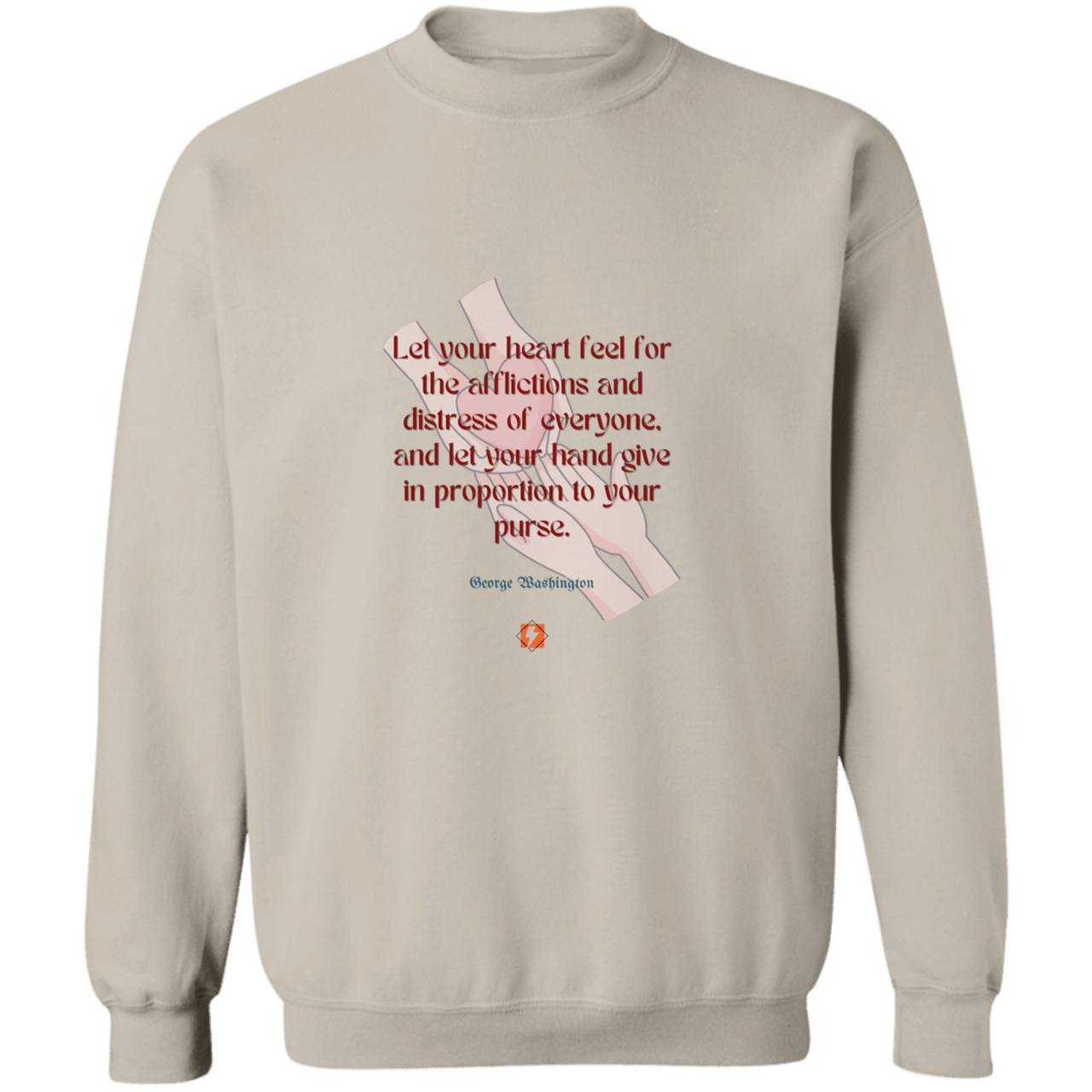 GW108 - Let your heart feel for the afflictions and distress of everyone, and let your hand give in proportion to your purse G180 Gildan Crewneck Pullover Sweatshirt - Color: Sand