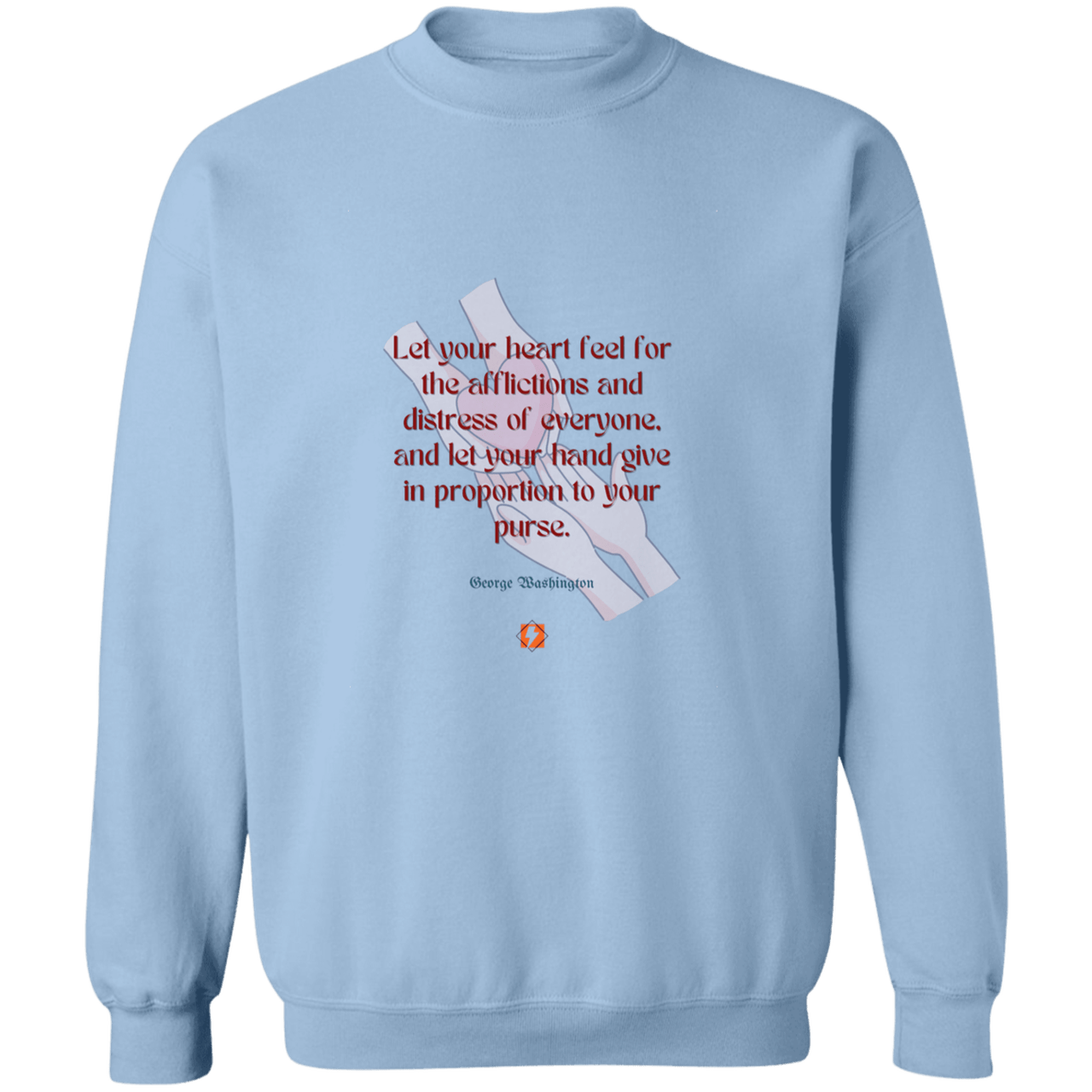 GW108 - Let your heart feel for the afflictions and distress of everyone, and let your hand give in proportion to your purse G180 Gildan Crewneck Pullover Sweatshirt - Color: Light Blue