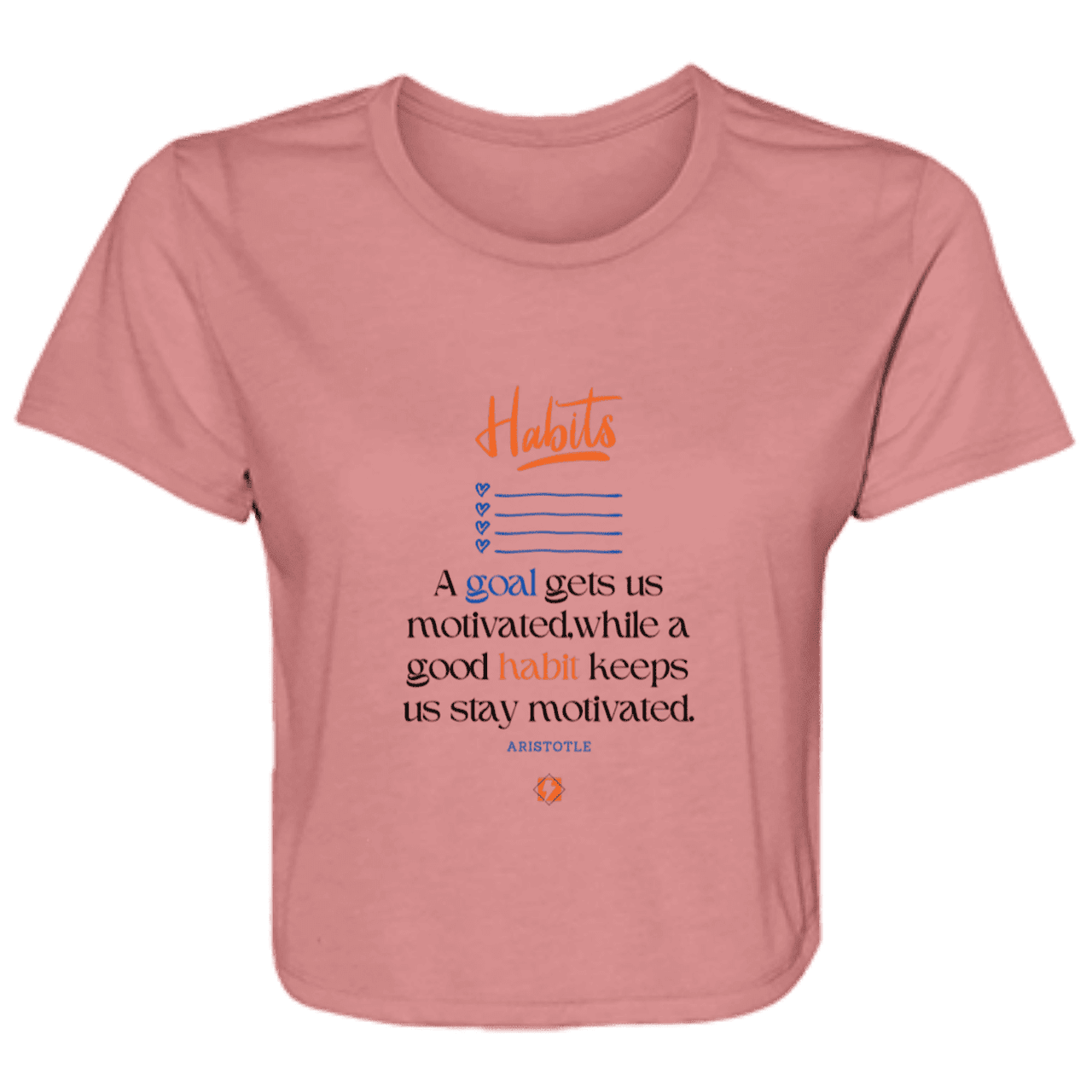 Ladies' Flowy Cropped Tee with inspiring Aristotle quote: A104 - Goals and habits work together - Color: Mauve