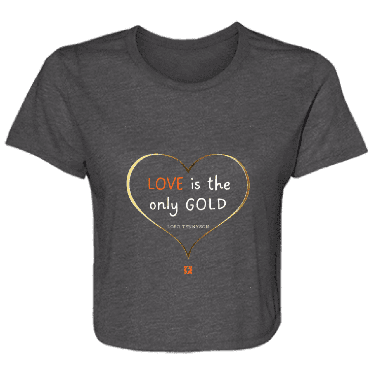 Ladies' Flowy Cropped Tee with inspiring Tennyson quote: LT109 - Love is Gold - Color: Dark Grey Heather