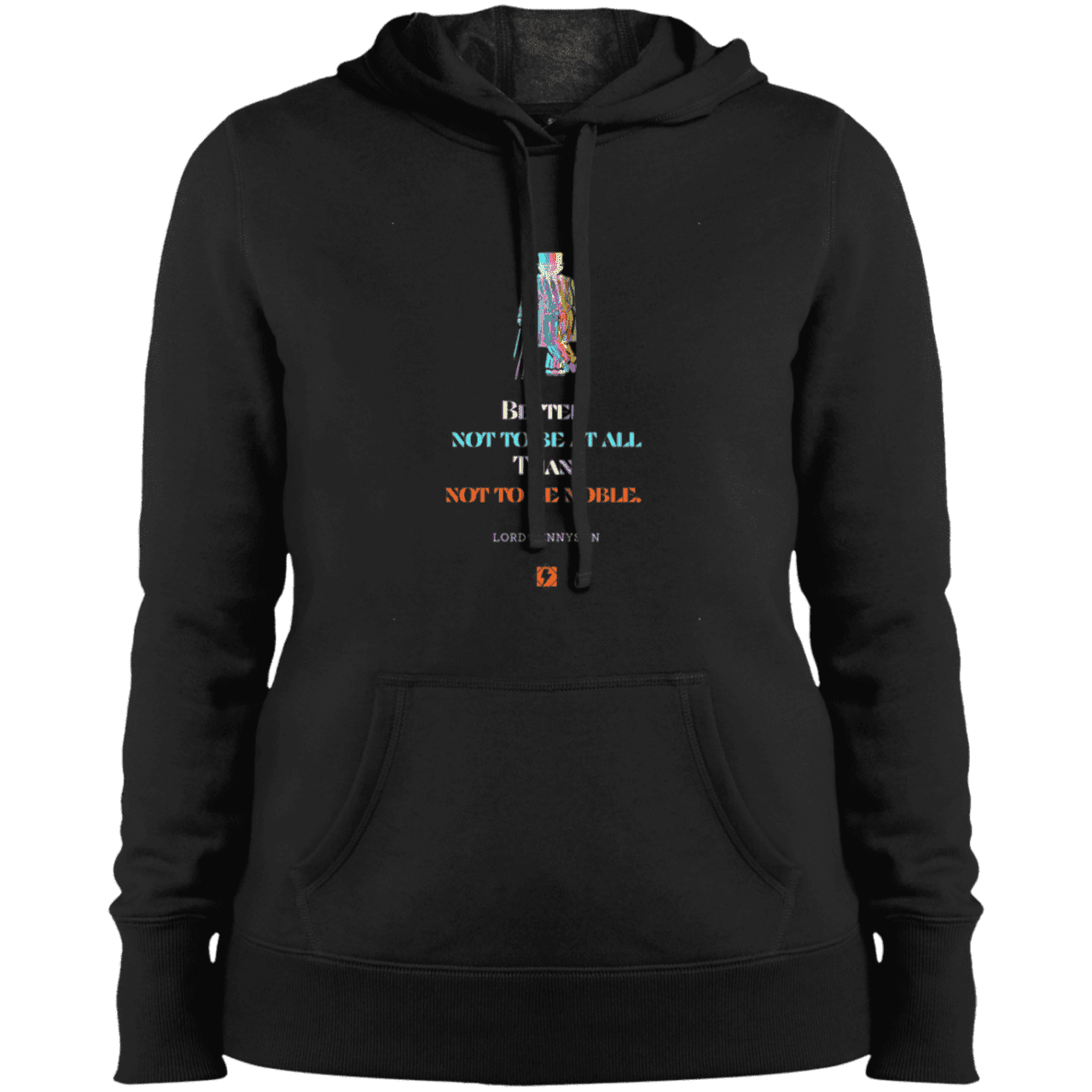 Ladies' Pullover Hooded Sweatshirt with inspiring Tennyson quote: LT102 - Being noble is what counts - Color: Black