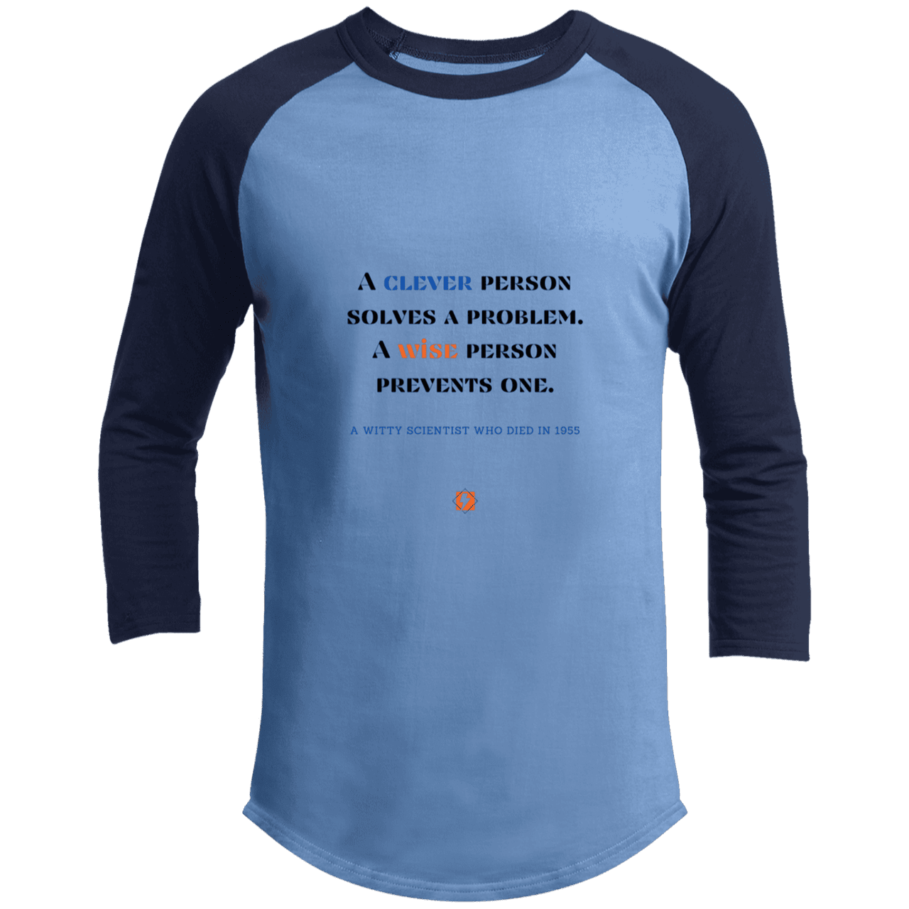 Men's 3/4 Sleeve Raglan T200 with inspiring Einstein quote: E110 - Be clever, but better to be wise - Color: Carolina Blue/Navy