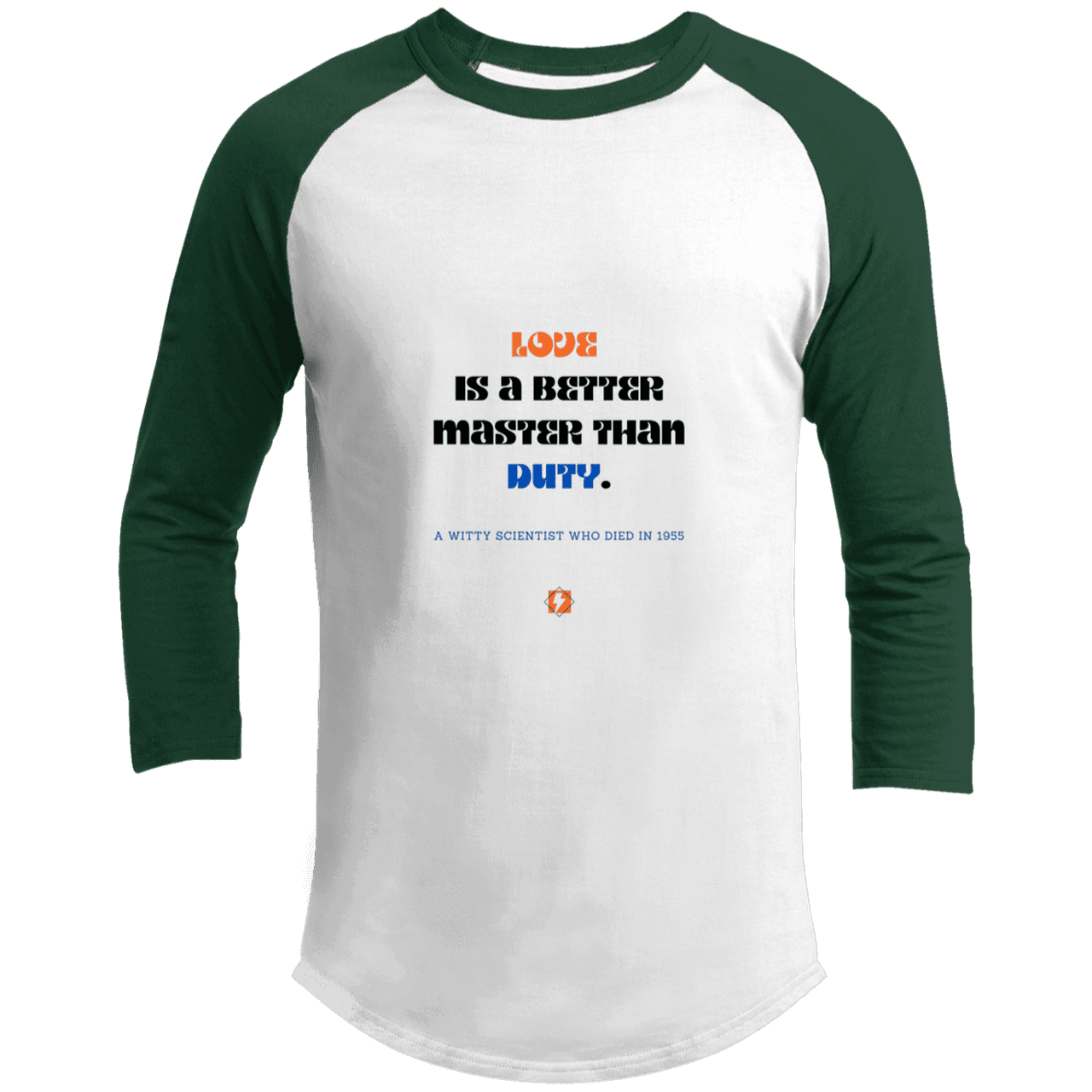 Men's 3/4 Sleeve Raglan T200 with inspiring Einstein quote: E126 - Love is a better master than duty - Color: White/Forest