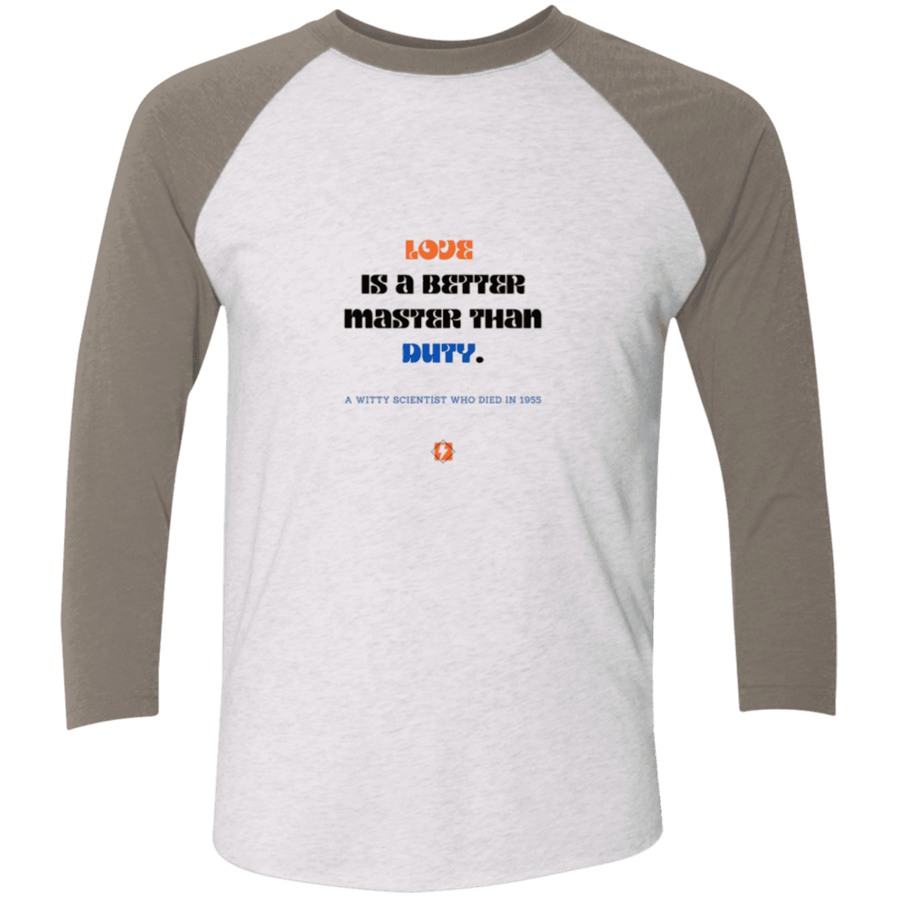 Men's 3/4 Sleeve Raglan Tri-Blend NL6051 with inspiring Einstein quote: E126 - Love is a better master than duty - Color: Heather White/Vintage Grey