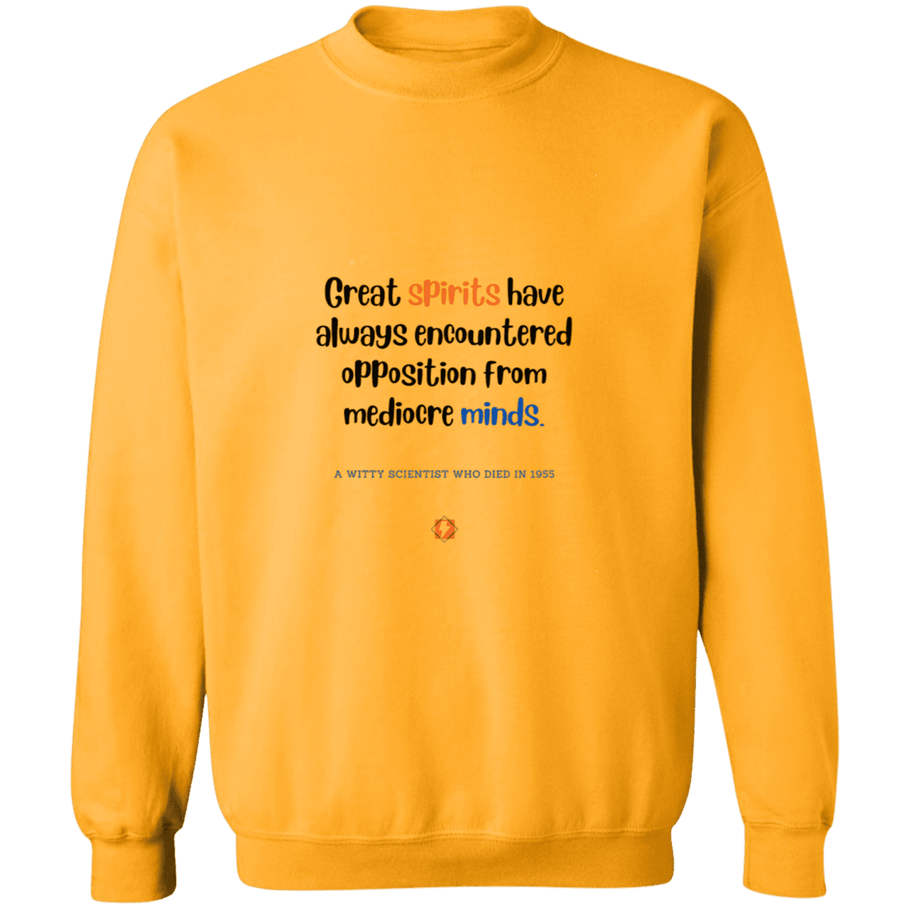 Men's Crewneck Pullover Sweatshirt G180 with inspiring Einstein quote: E124 - Great spirits encounter opposition from mediocre minds - Color: Gold