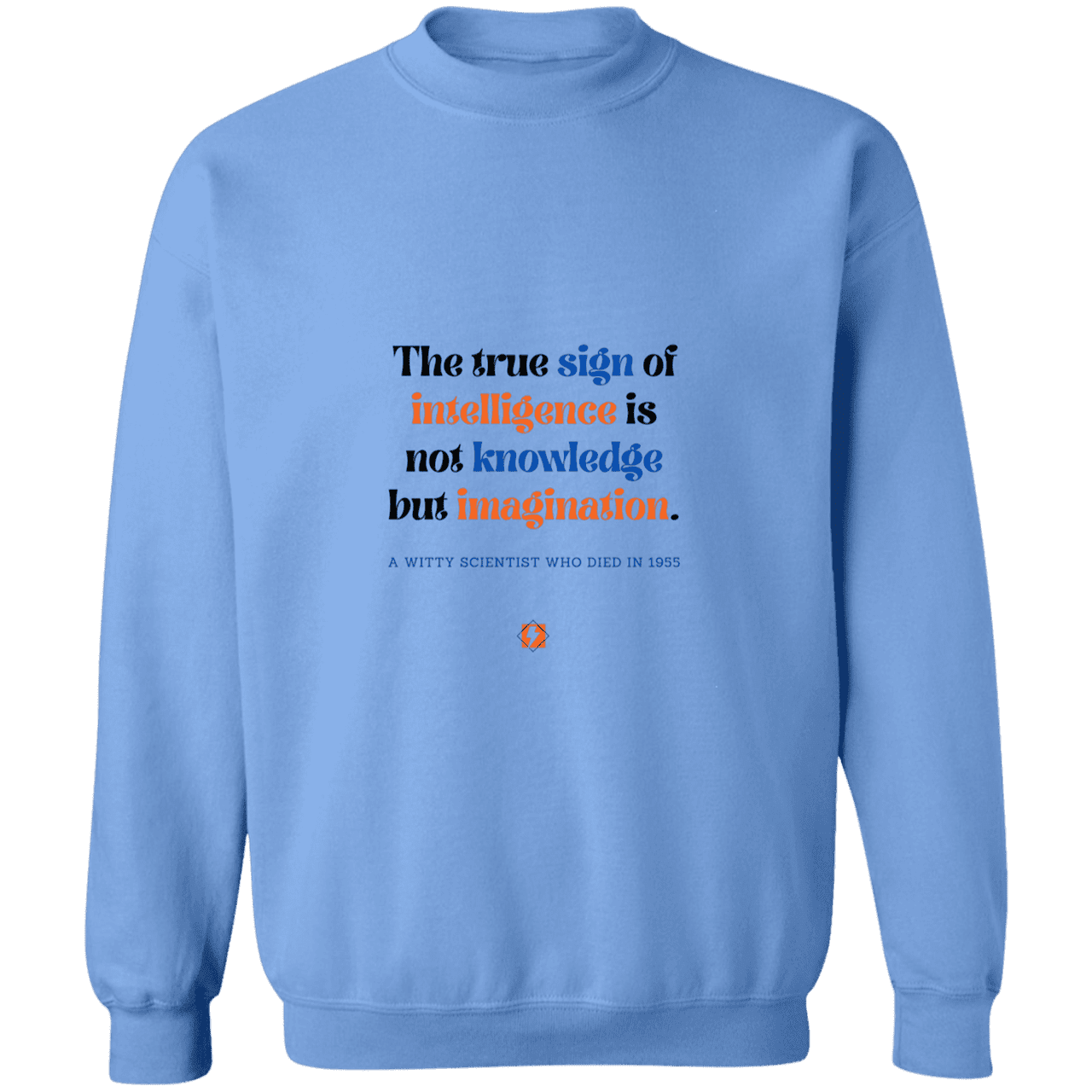 Men's Crewneck Pullover Sweatshirt G180 with inspiring Einstein quote: E106 - True sign of intelligence is imagination - Color: Carolina Blue