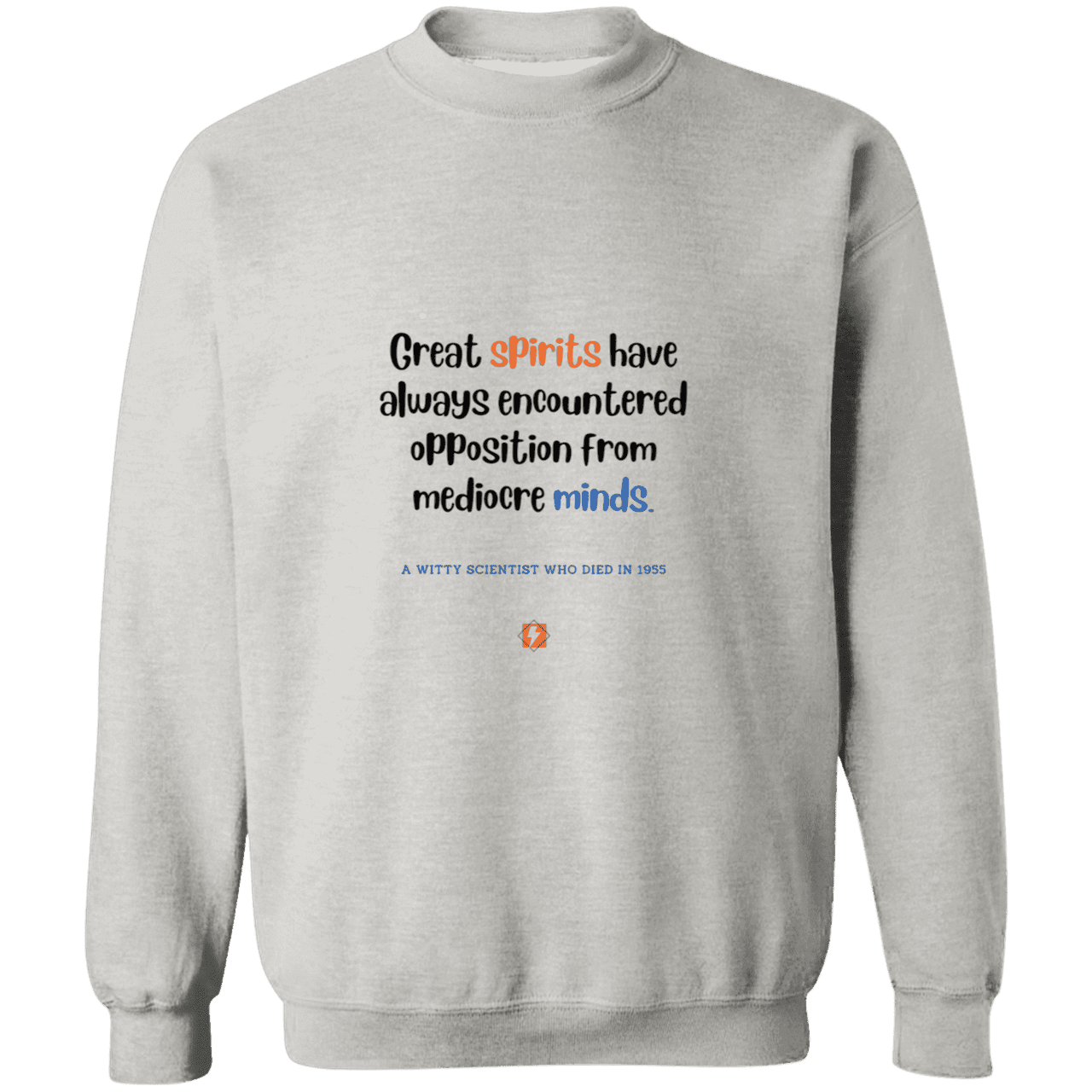 Men's Crewneck Pullover Sweatshirt G180 with inspiring Einstein quote: E124 - Great spirits encounter opposition from mediocre minds - Color: Ash