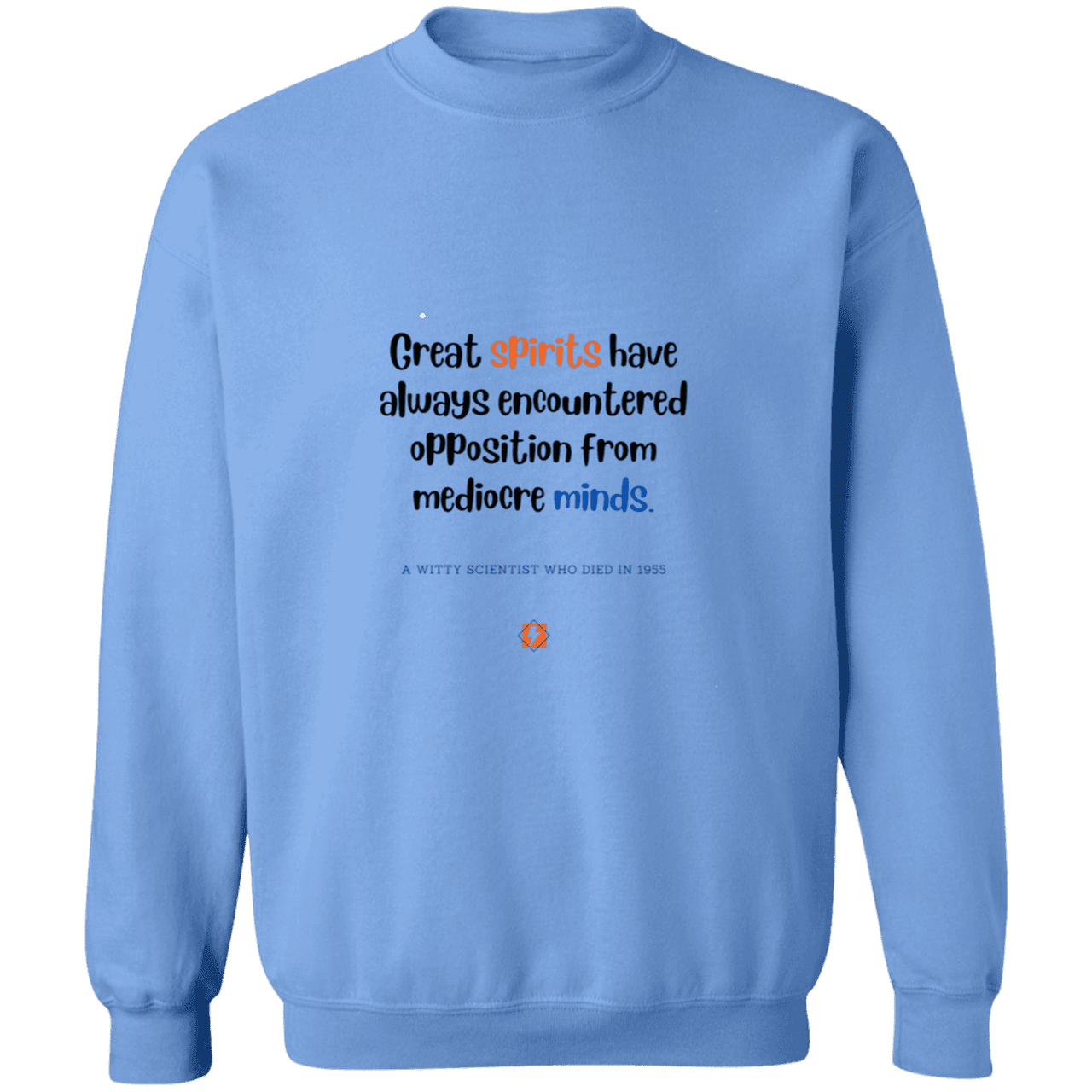 Men's Crewneck Pullover Sweatshirt G180 with inspiring Einstein quote: E124 - Great spirits encounter opposition from mediocre minds - Color: Carolina Blue