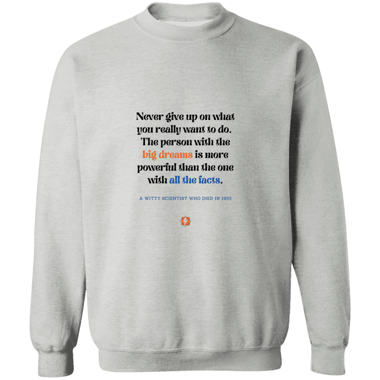 Men's Crewneck Pullover Sweatshirt G180 with inspiring Einstein quote: E125 - Big dreams trump knowledge and facts - Color: Sport Grey