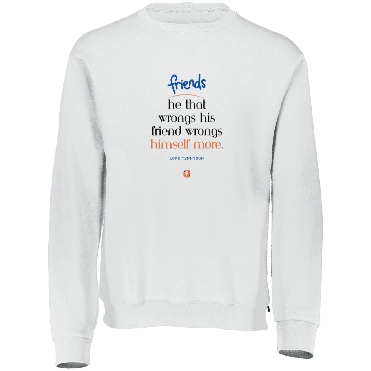 Men's Dri-Power Fleece Crewneck Sweatshirt 698HBM with inspiring Tennyson quote: LT103 - Don't wrong your friend - Color: White