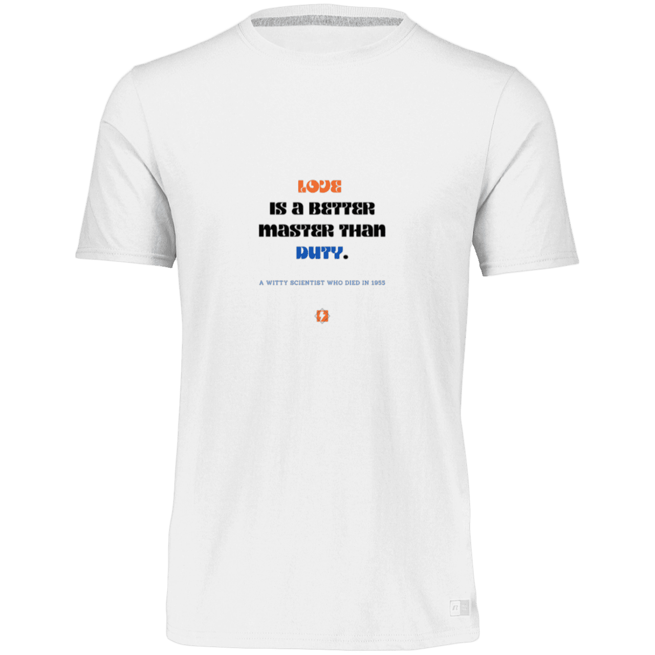 Men’s Dri-Power Odor Protection UPF 30+ T-Shirt with inspiring Einstein quote: E126 - Love is a better master than duty - Color: White