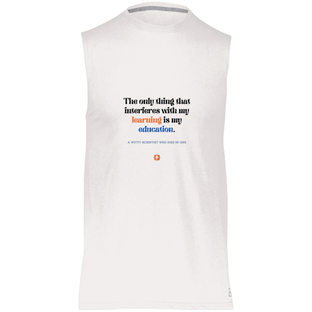 Men's Dri-Power Sleeveless Muscle Tee with inspiring Einstein quote: E120 - Don't let education interfere with your learning - Color: White