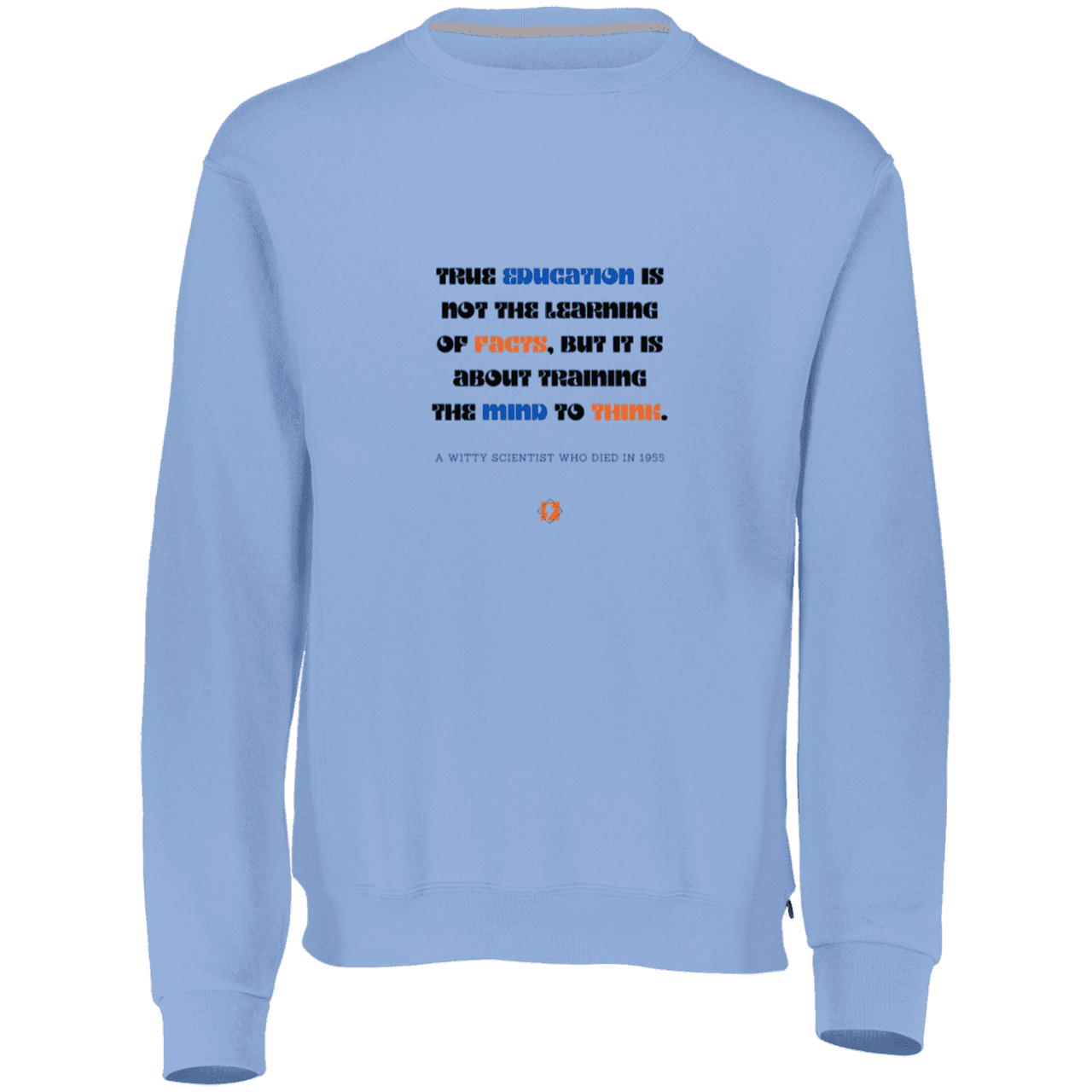 Men's Fleece Crewneck Dri-Power Sweatshirt 698HBM with inspiring Einstein quote: E107 - True education is about learning to think - Color: Columbia Blue