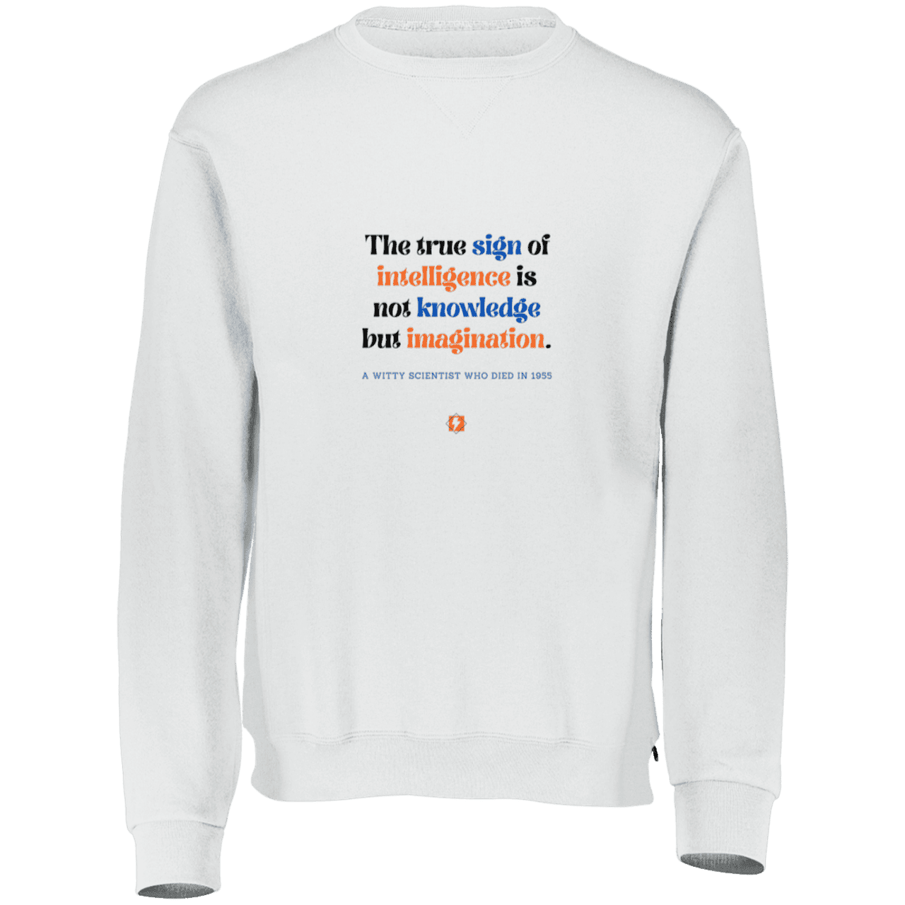 Men's Fleece Crewneck Dri-Power Sweatshirt 698HBM with inspiring Einstein quote: E106 - True sign of intelligence is imagination - Color: White