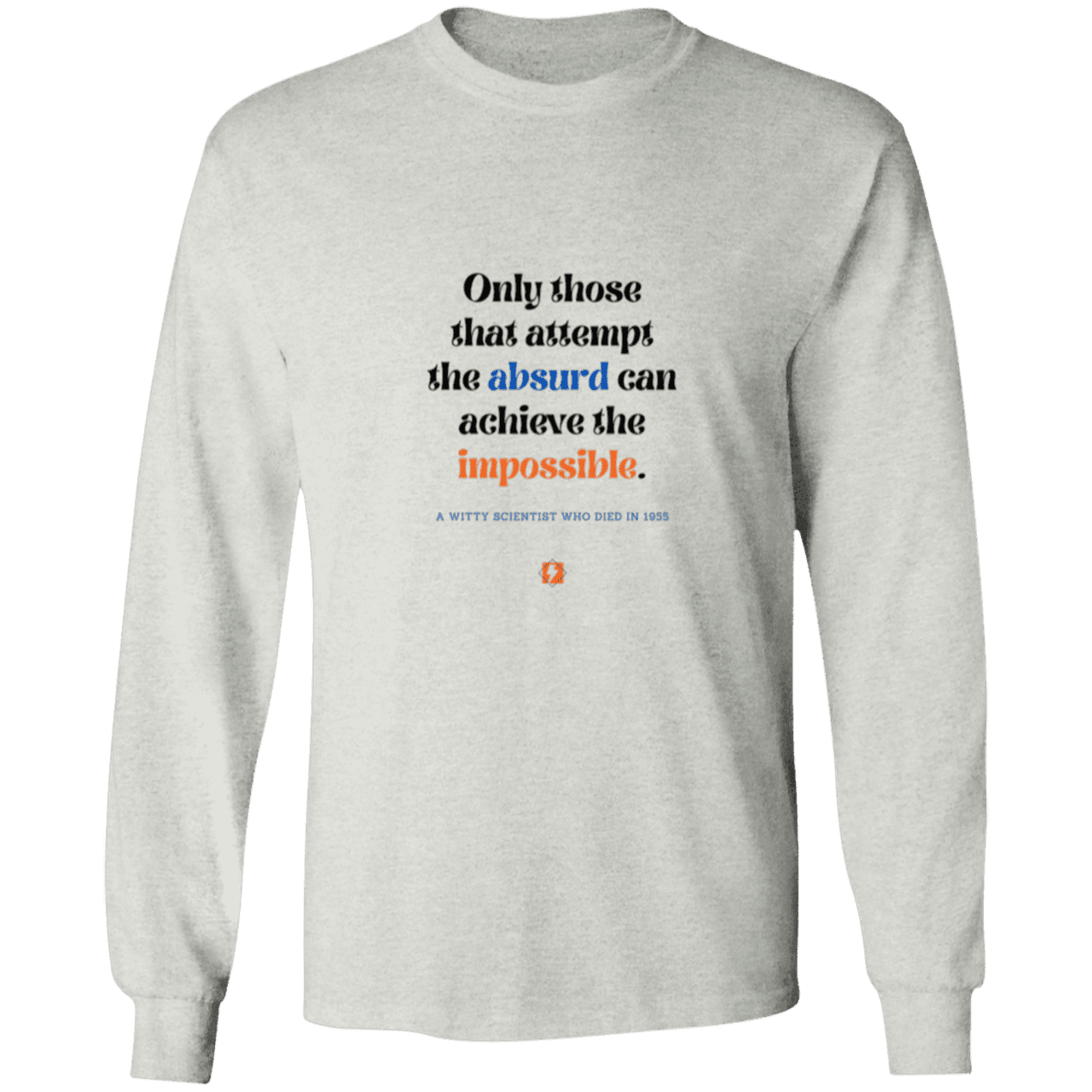 Men's LS Ultra Cotton Light with inspiring Einstein quote: E116 - Attempt the absurd to achieve the impossible - Color: Ash