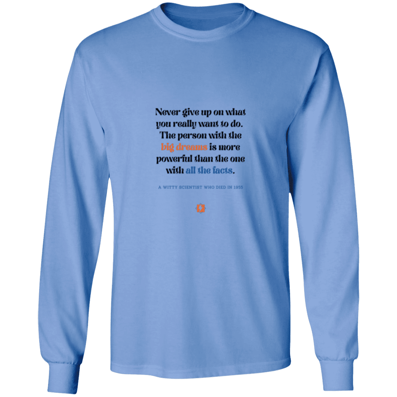 Men's LS Ultra Cotton Light with inspiring Einstein quote: E125 - Big dreams trump knowledge and facts - Color: Carolina Blue