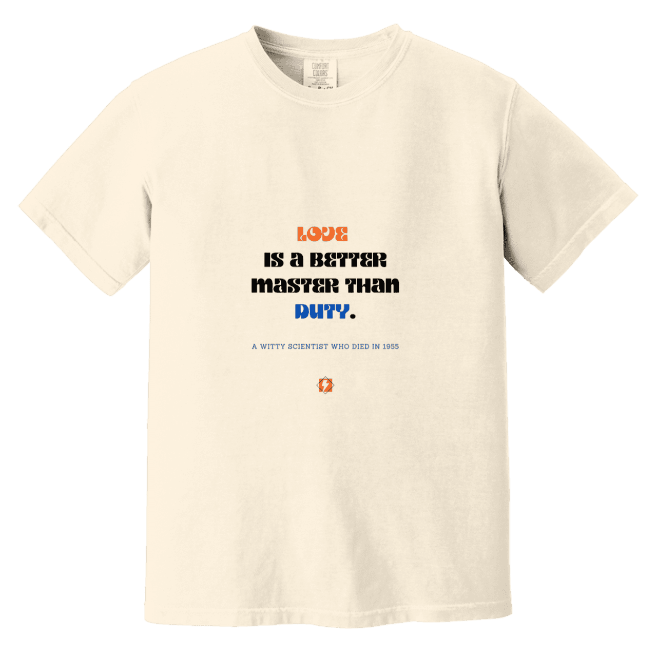 Men's T-Shirt Heavyweight Dyed Tee CC1717 with inspiring Einstein quote: E126 - Love is a better master than duty - Color: Ivory