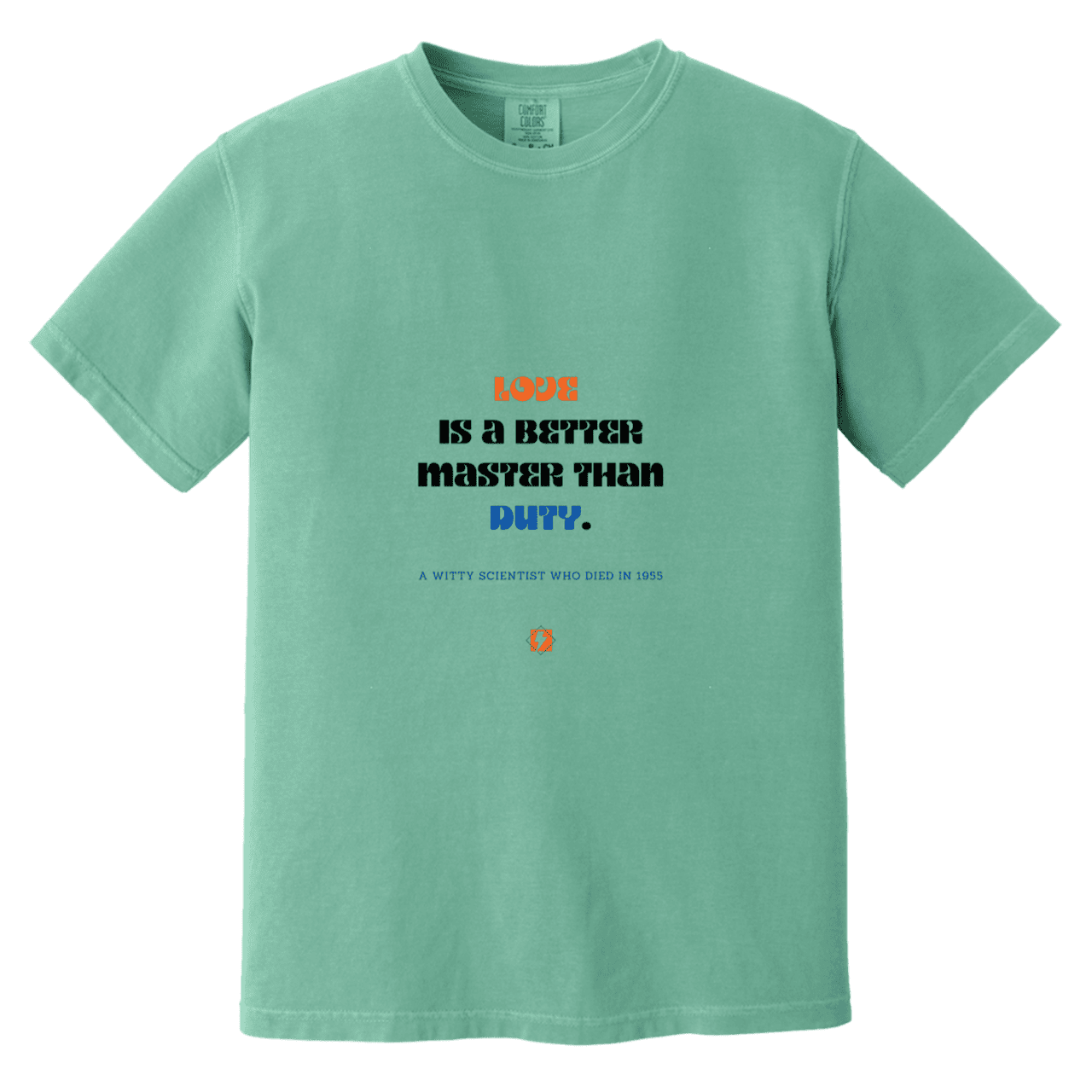 Men's T-Shirt Heavyweight Dyed Tee CC1717 with inspiring Einstein quote: E126 - Love is a better master than duty - Color: Seafoam