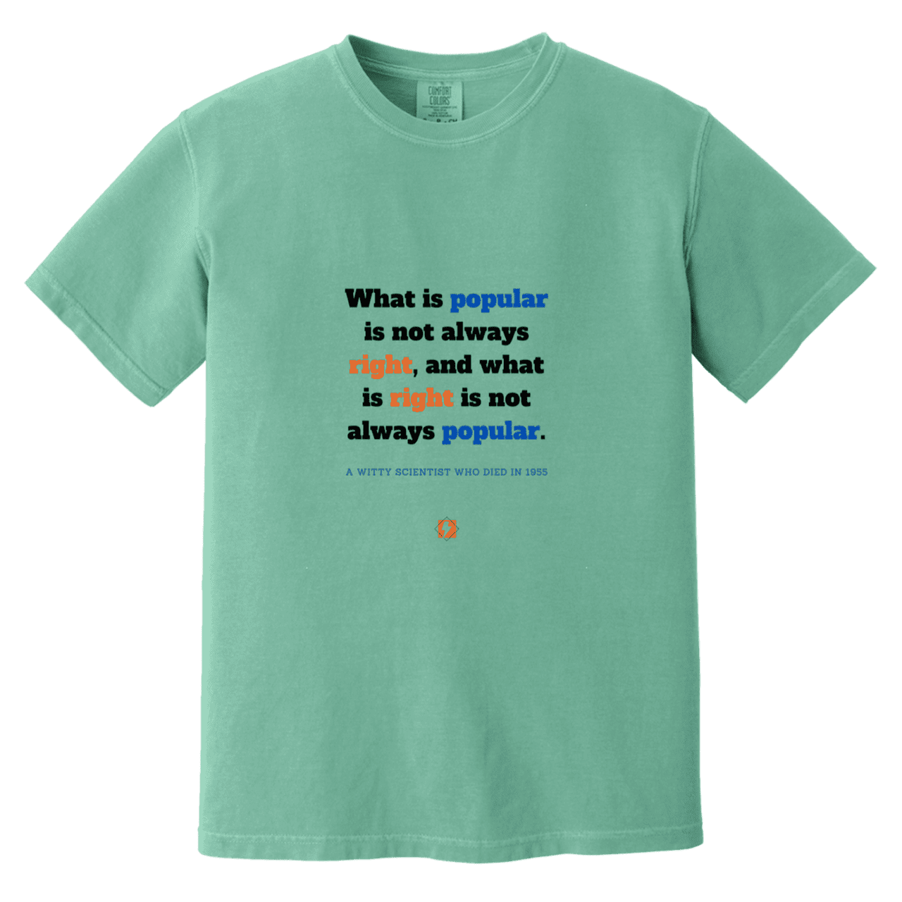 Men's T-Shirt Heavyweight Dyed Tee CC1717 with inspiring Einstein quote: E114 - Popular and right are two different things - Color: Seafoam