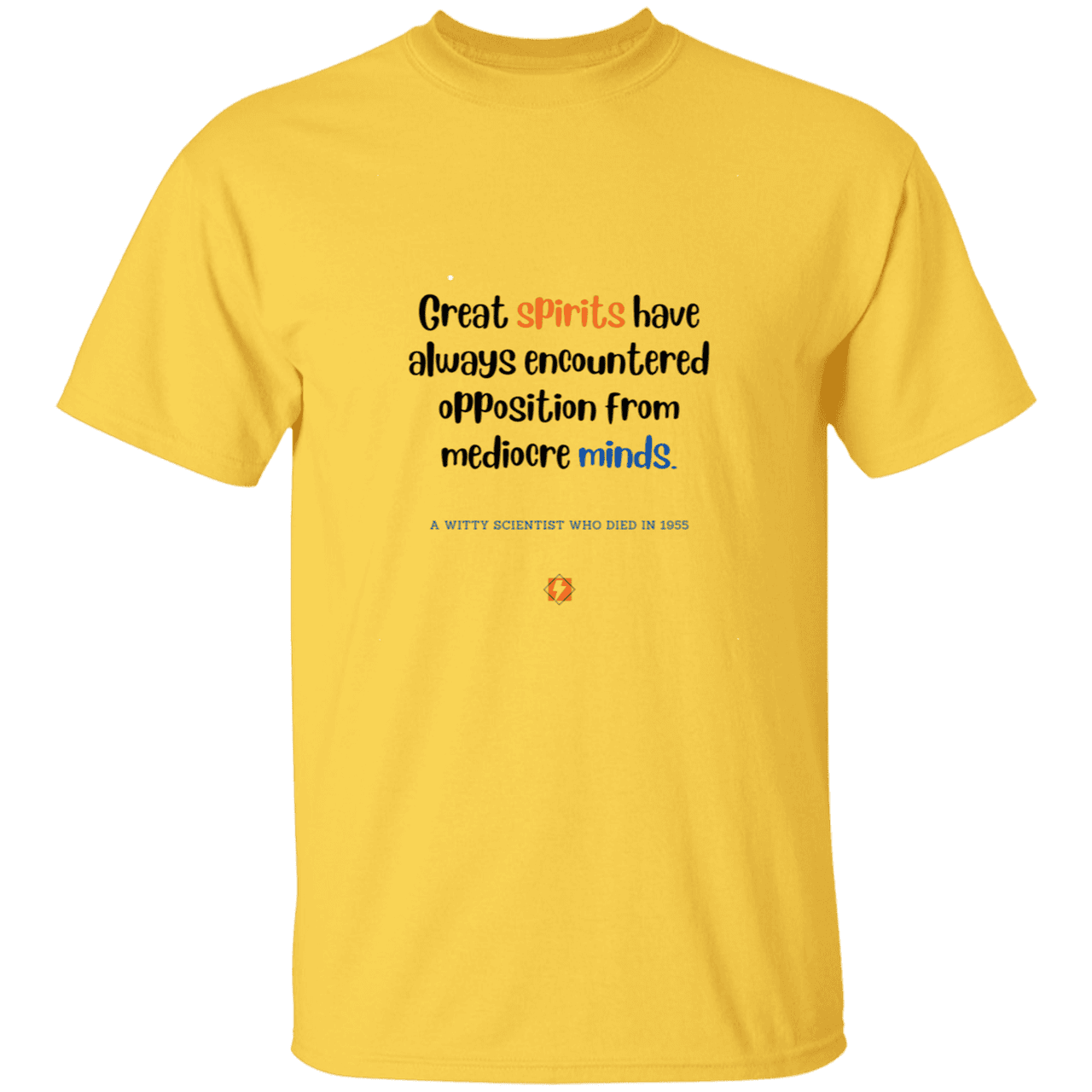 Men’s T-Shirt Heavyweight G500 with inspiring Einstein quote: E124 - Great spirits encounter opposition from mediocre minds - Color: Daisy