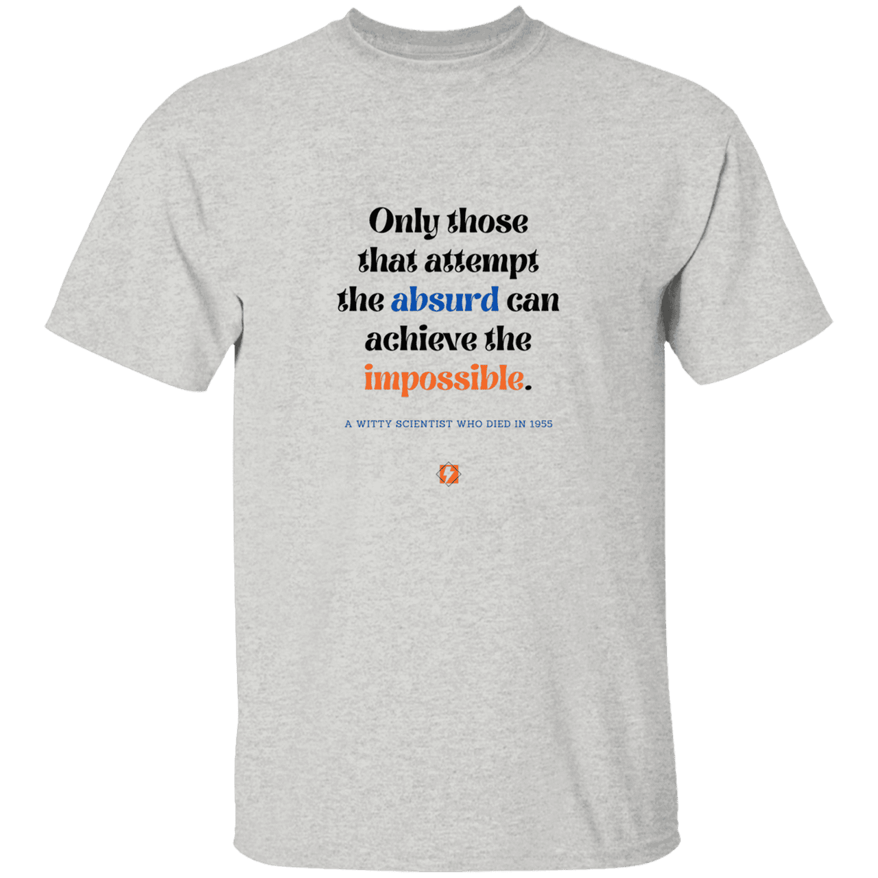 Men’s T-Shirt Heavyweight G500 with inspiring Einstein quote: E116 - Attempt the absurd to achieve the impossible - Color: Ash