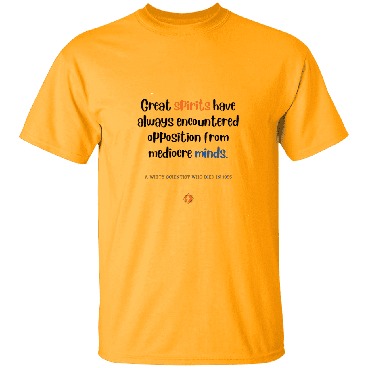 Men’s T-Shirt Heavyweight G500 with inspiring Einstein quote: E124 - Great spirits encounter opposition from mediocre minds - Color: Gold