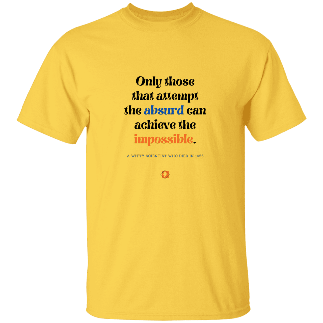 Men’s T-Shirt Heavyweight G500 with inspiring Einstein quote: E116 - Attempt the absurd to achieve the impossible - Color: Daisy