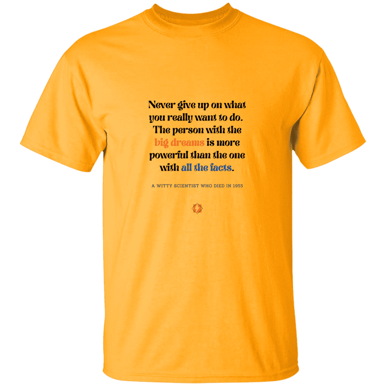 Men’s T-Shirt Heavyweight G500 with inspiring Einstein quote: E125 - Big dreams trump knowledge and facts - Color: Gold