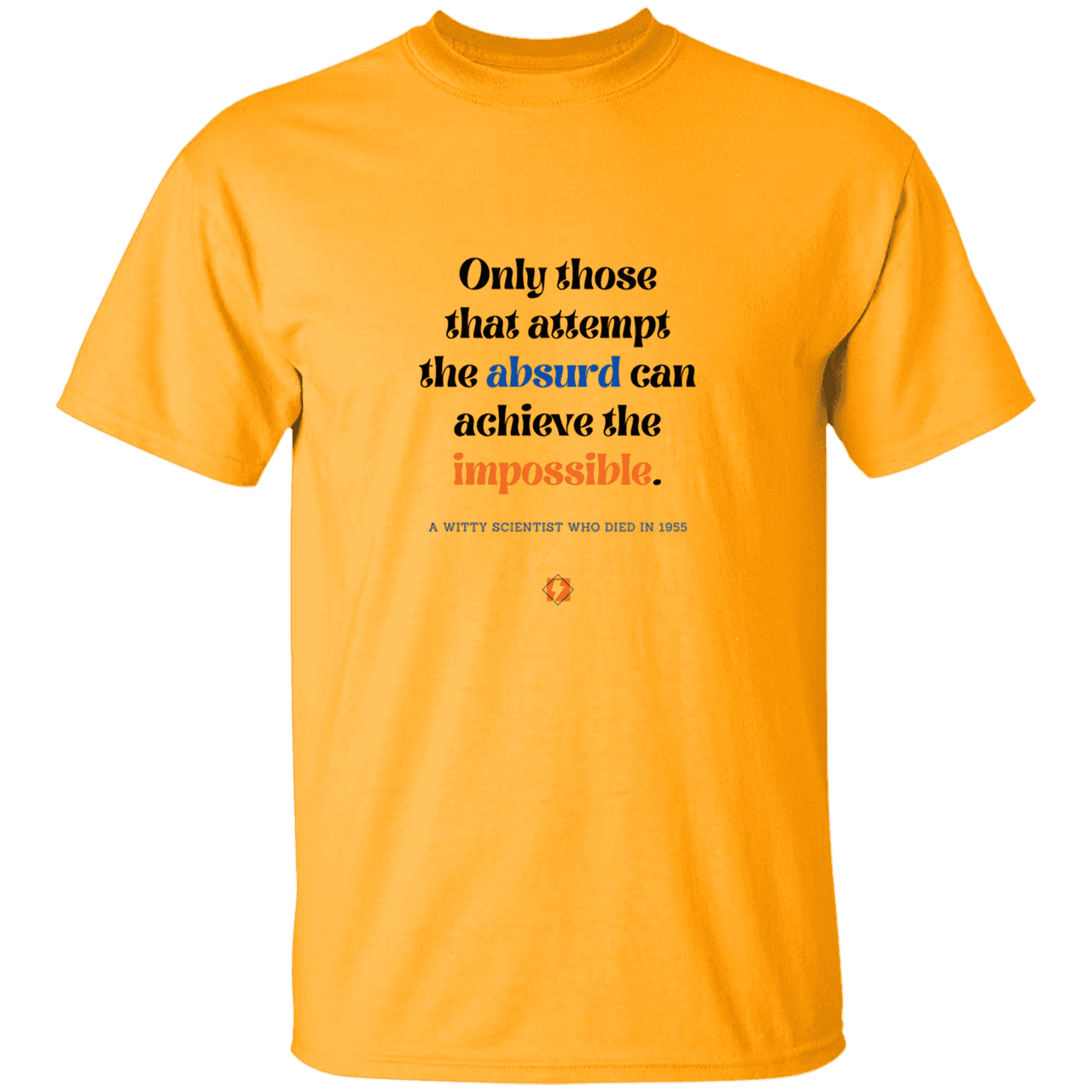 Men’s T-Shirt Heavyweight G500 with inspiring Einstein quote: E116 - Attempt the absurd to achieve the impossible - Color: Gold