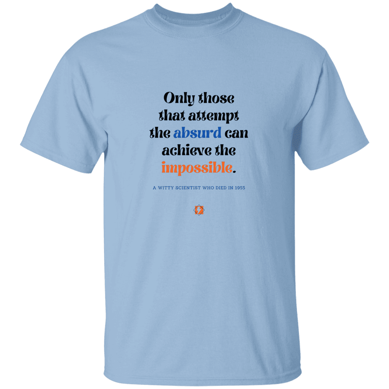 Men’s T-Shirt Heavyweight G500 with inspiring Einstein quote: E116 - Attempt the absurd to achieve the impossible - Color: Light Blue