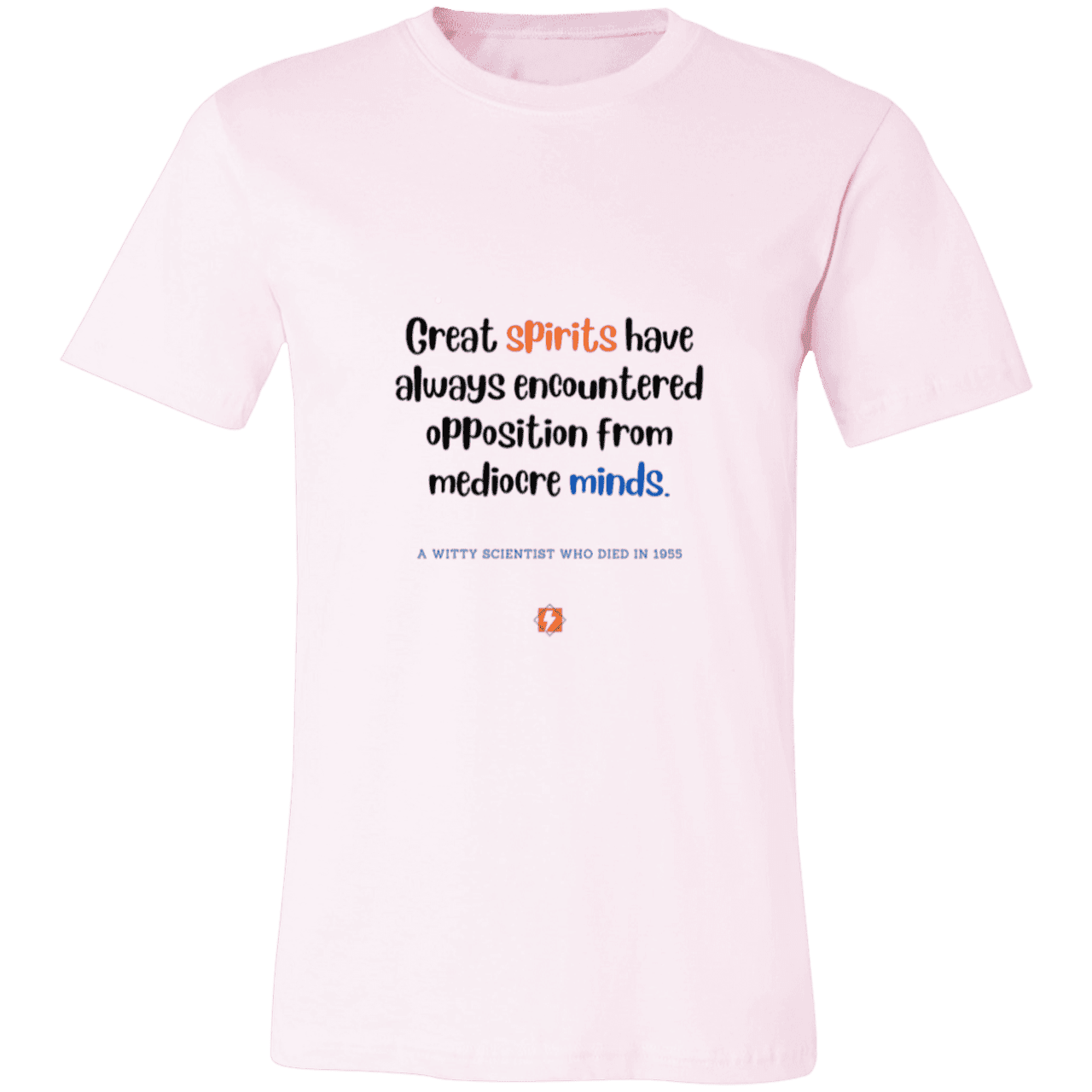 Men's T-Shirt Jersey Pre-shrunk Cotton 3001C with inspiring Einstein quote: E124 - Great spirits encounter opposition from mediocre minds - Color: Soft Pink