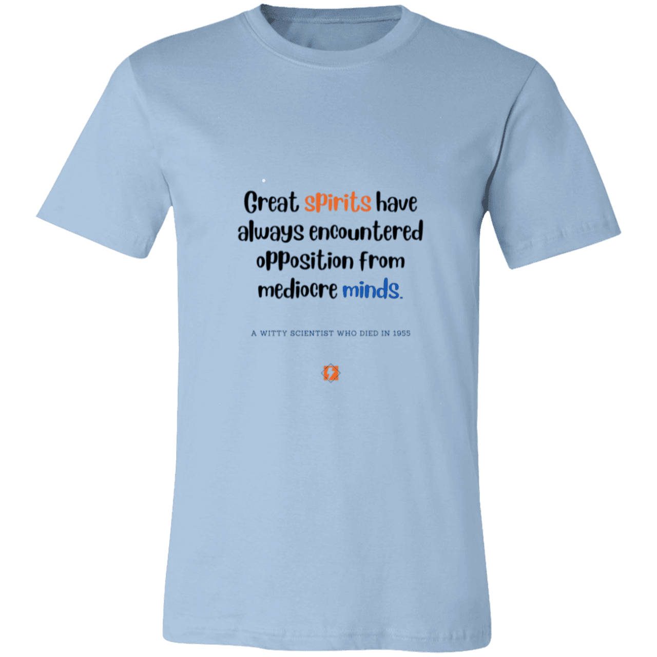 Men's T-Shirt Jersey Pre-shrunk Cotton 3001C with inspiring Einstein quote: E124 - Great spirits encounter opposition from mediocre minds - Color: Light Blue