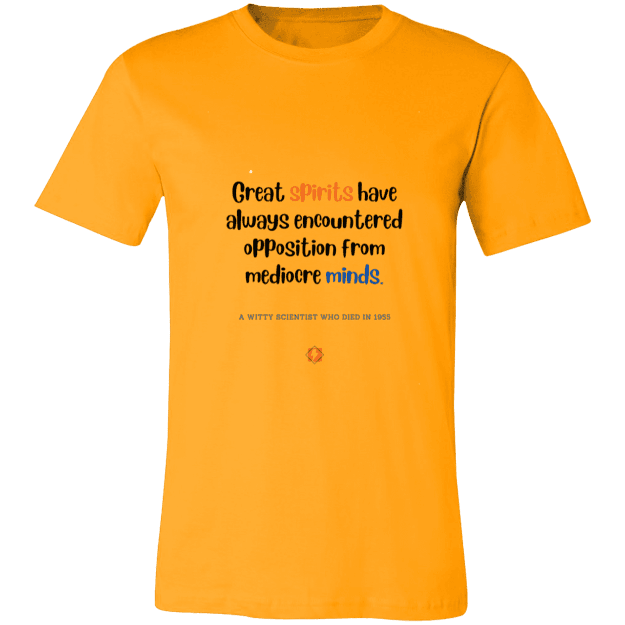 Men's T-Shirt Jersey Pre-shrunk Cotton 3001C with inspiring Einstein quote: E124 - Great spirits encounter opposition from mediocre minds - Color: Gold