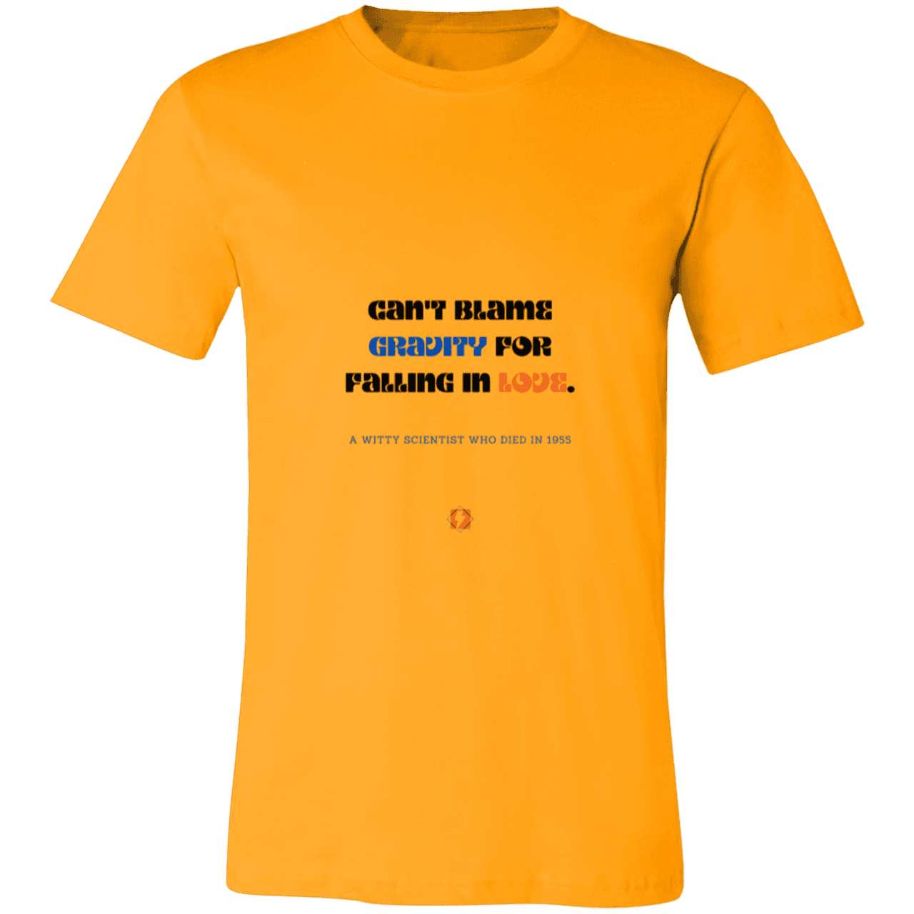 Men's T-Shirt Jersey Pre-shrunk Cotton 3001C with inspiring Einstein quote: E123 - Can't blame gravity for falling in love - Color: Gold