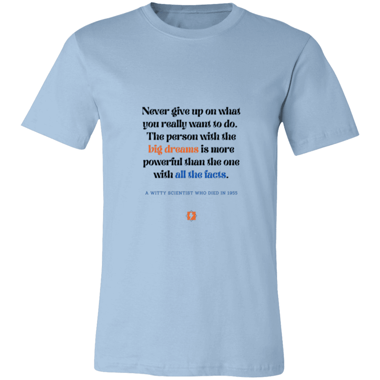 Men's T-Shirt Jersey Pre-shrunk Cotton 3001C with inspiring Einstein quote: E125 - Big dreams trump knowledge and facts - Color: Light Blue