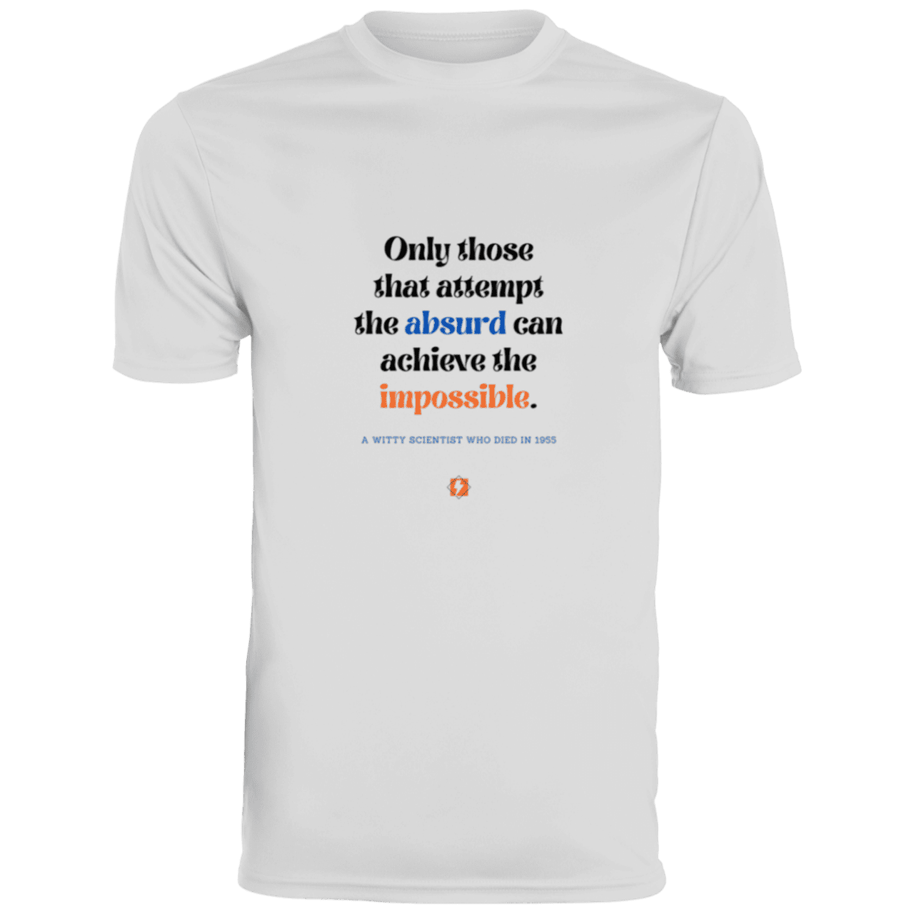 Men's T-Shirt Moisture-Wicking Tee 790 with inspiring Einstein quote: E116 - Attempt the absurd to achieve the impossible - Color: White