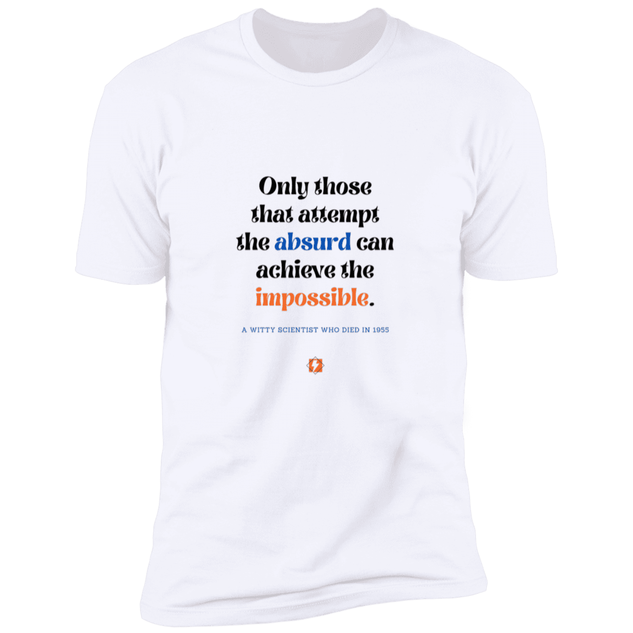 Men's T-Shirt Premium Combed Cotton NL3600 with inspiring Einstein quote: E116 - Attempt the absurd to achieve the impossible - Color: White