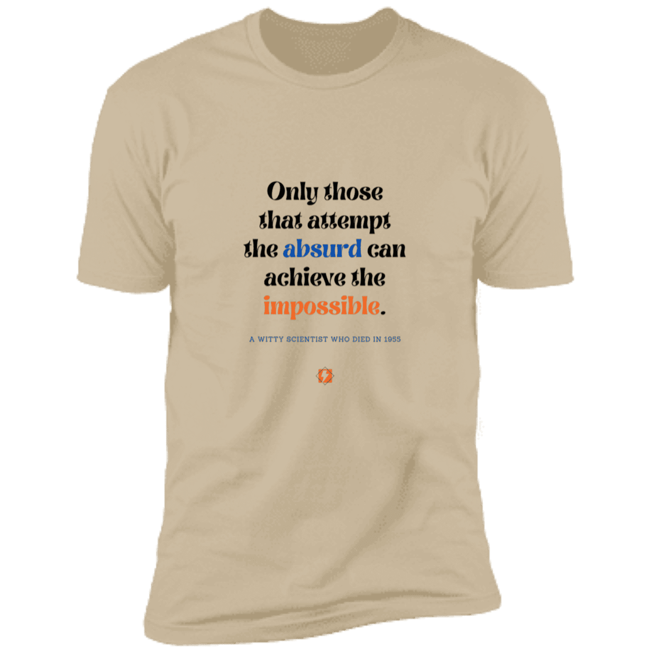 Men's T-Shirt Premium Combed Cotton NL3600 with inspiring Einstein quote: E116 - Attempt the absurd to achieve the impossible - Color: Sand