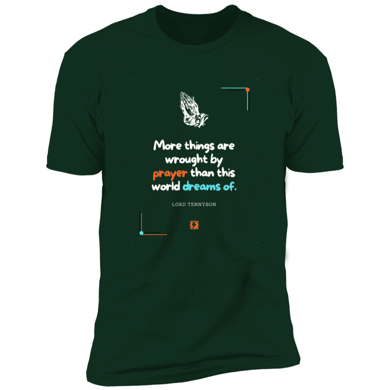 Men's T-Shirt Premium SS NL3600 with inspiring Tennyson quote: LT111 - Prayer accomplishes things not dreams - Color: Forest Green