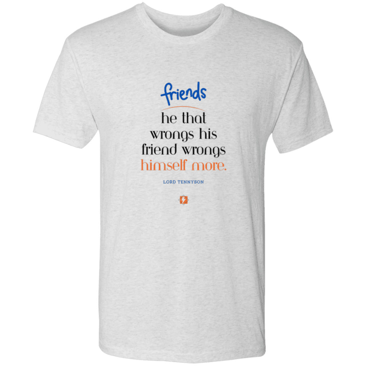 Men's T-Shirt Tri-blend NL6010 with inspiring Tennyson quote: LT103 - Don't wrong your friend - Color: Heather White