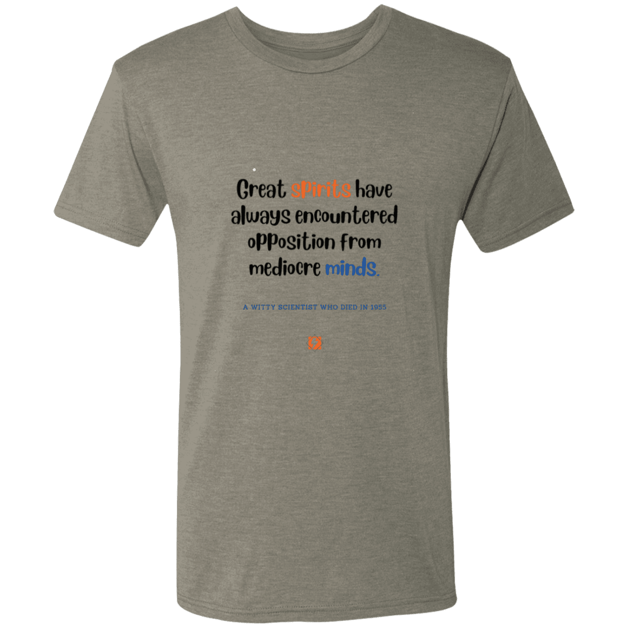 Men's T-Shirt Triblend NL6010 with inspiring Einstein quote: E124 - Great spirits encounter opposition from mediocre minds - Color: Venetian Grey