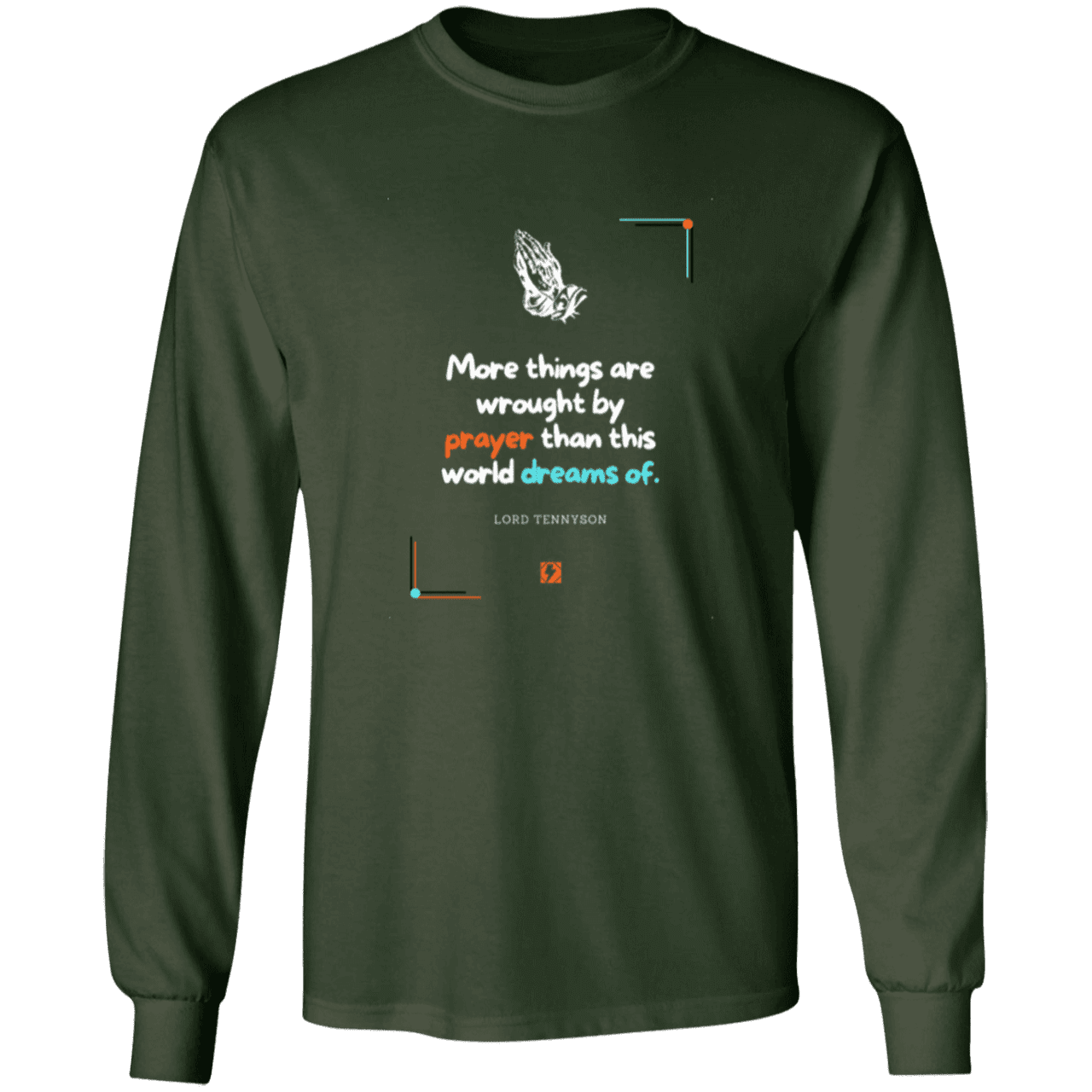 Men's T-Shirt Ultra Cotton LS G240 with inspiring Tennyson quote: LT111 - Prayer accomplishes things not dreams - Color: Forest Green